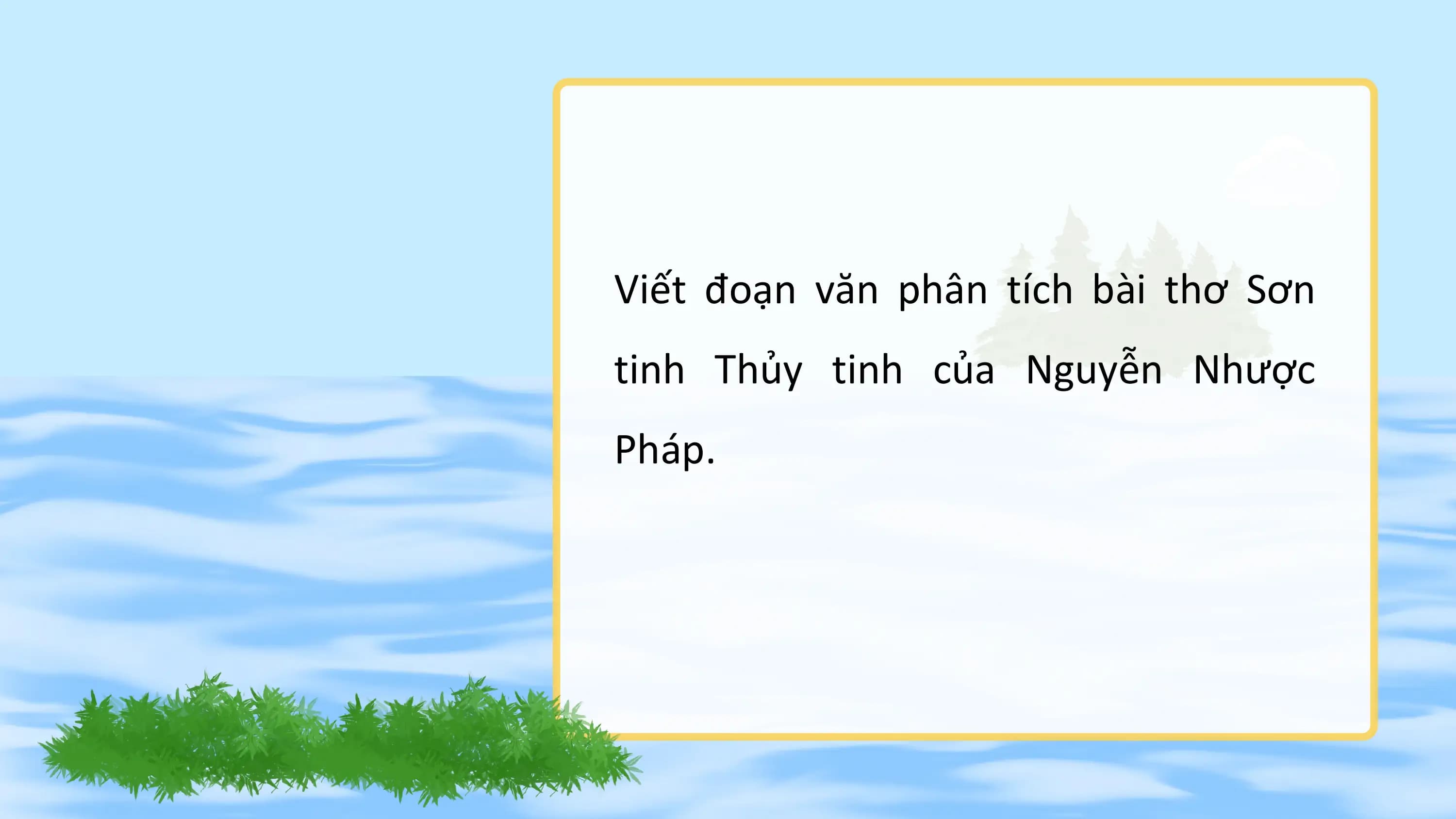 Viết đoạn văn phân tích bài thơ Sơn
tinh Thủy tinh của Nguyễn Nhược
Pháp.