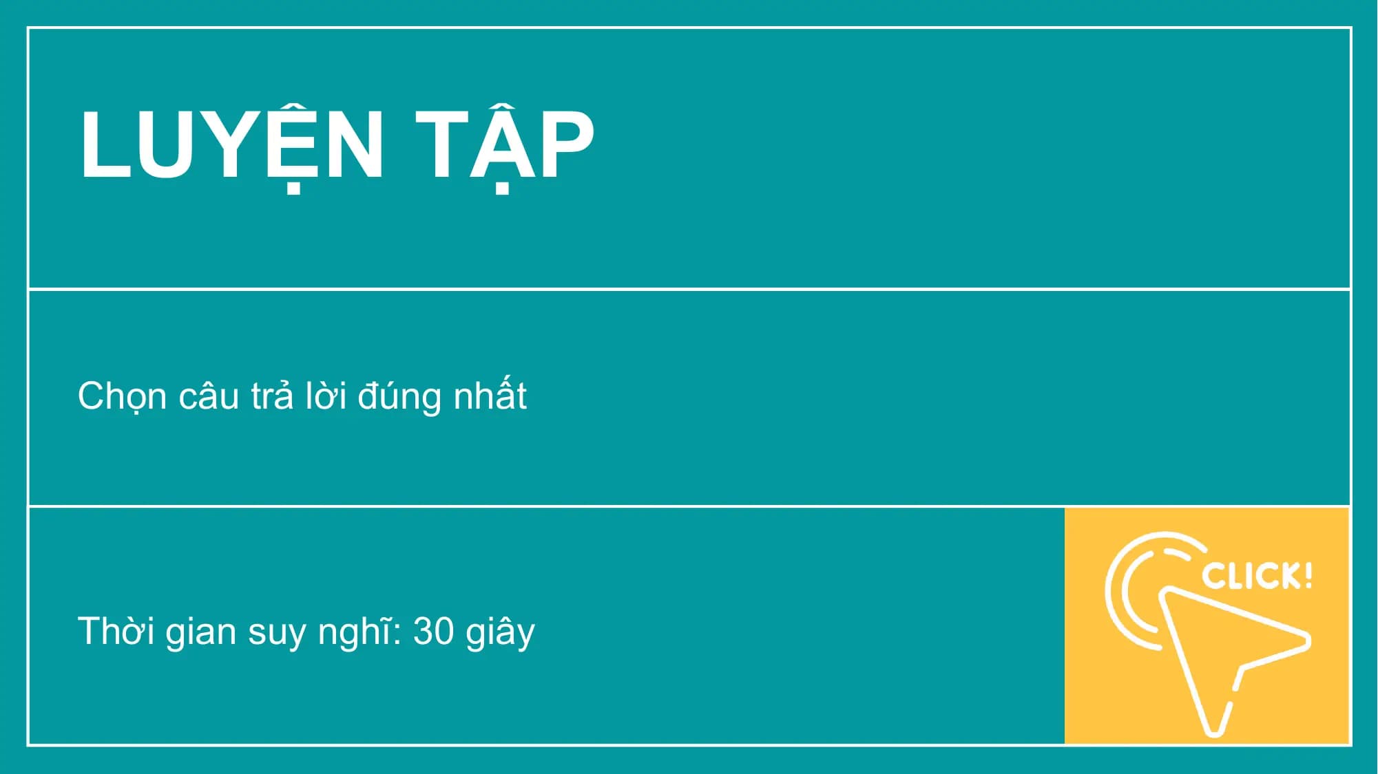 LUYỆN TẬP

Chọn câu trả lời đúng nhất

Thời gian suy nghĩ: 30 giây