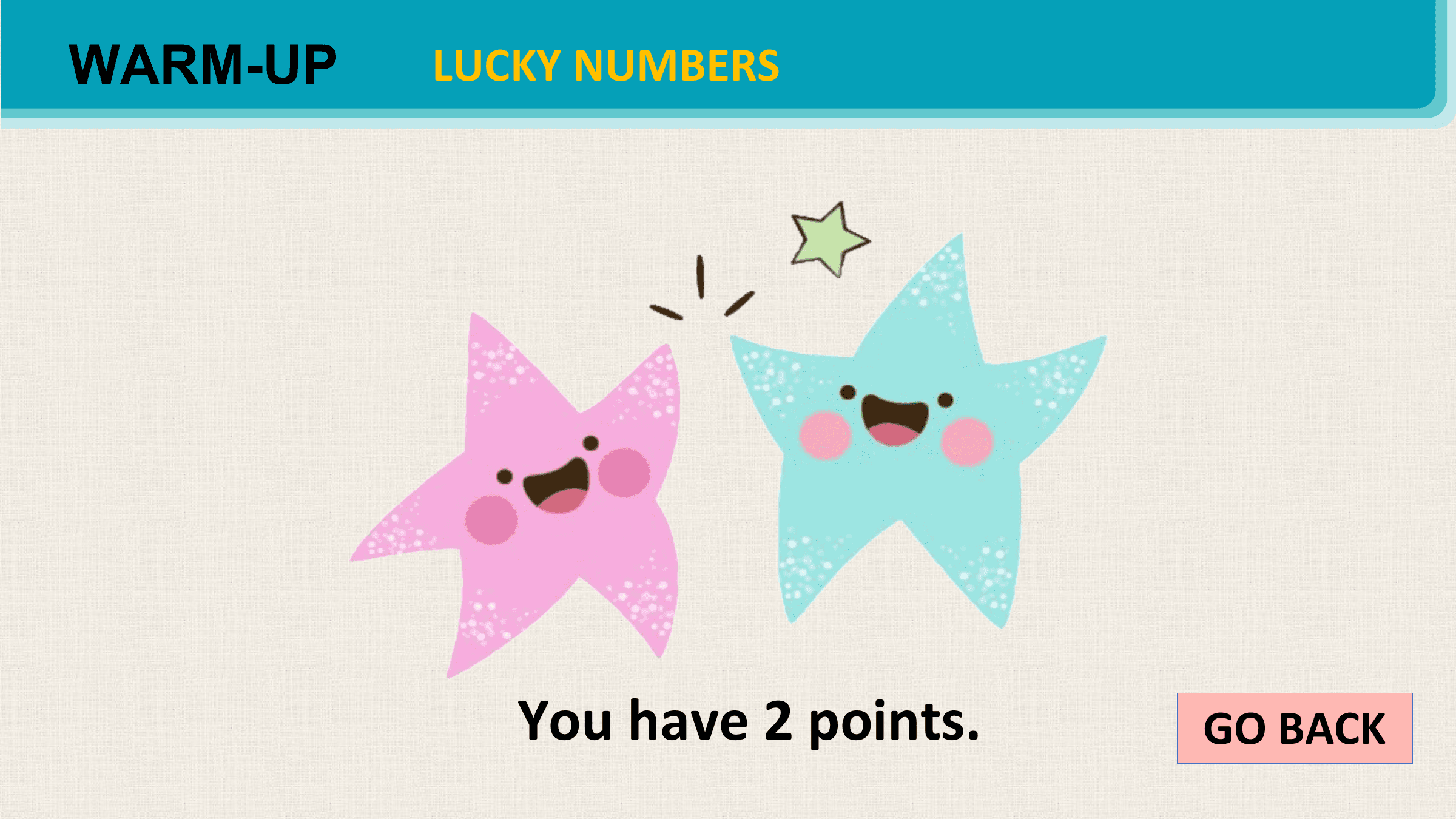 WARM-UP LUCKY NUMBERS

 You have 2 points. GO BACK