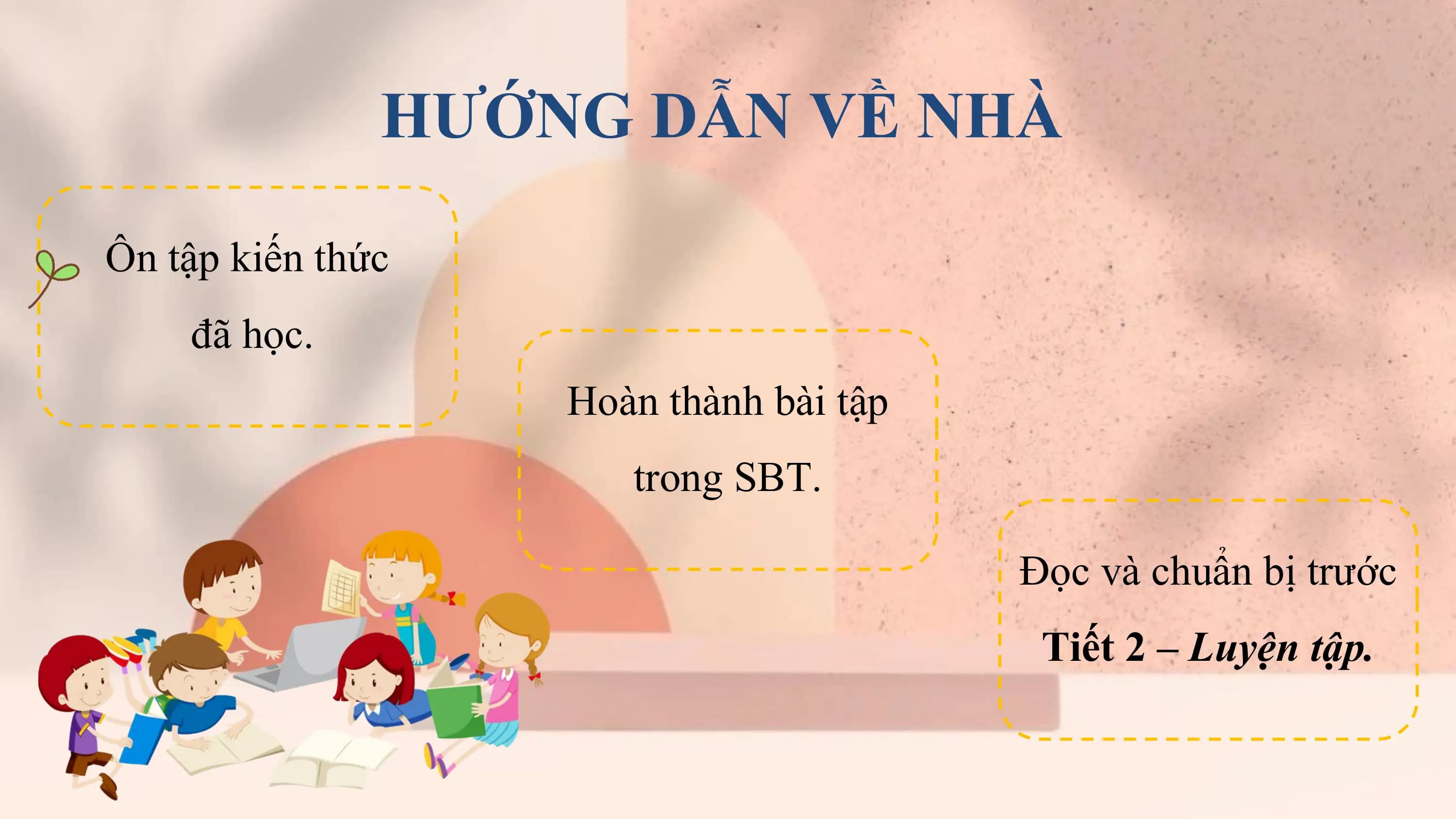 HƯỚNG DẪN VỀ NHÀ

Ôn tập kiến thức
 đã học.
 Hoàn thành bài tập
 trong SBT.

 Đọc và chuẩn bị trước
 Tiết 2 – Luyện tập.