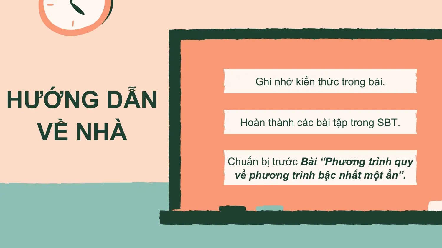 Ghi nhớ kiến thức trong bài.

HƯỚNG DẪN
 VỀ NHÀ
 Hoàn thành các bài tập trong SBT.

 Chuẩn bị trước Bài “Phương trình quy
 về phương trình bậc nhất một ẩn”.