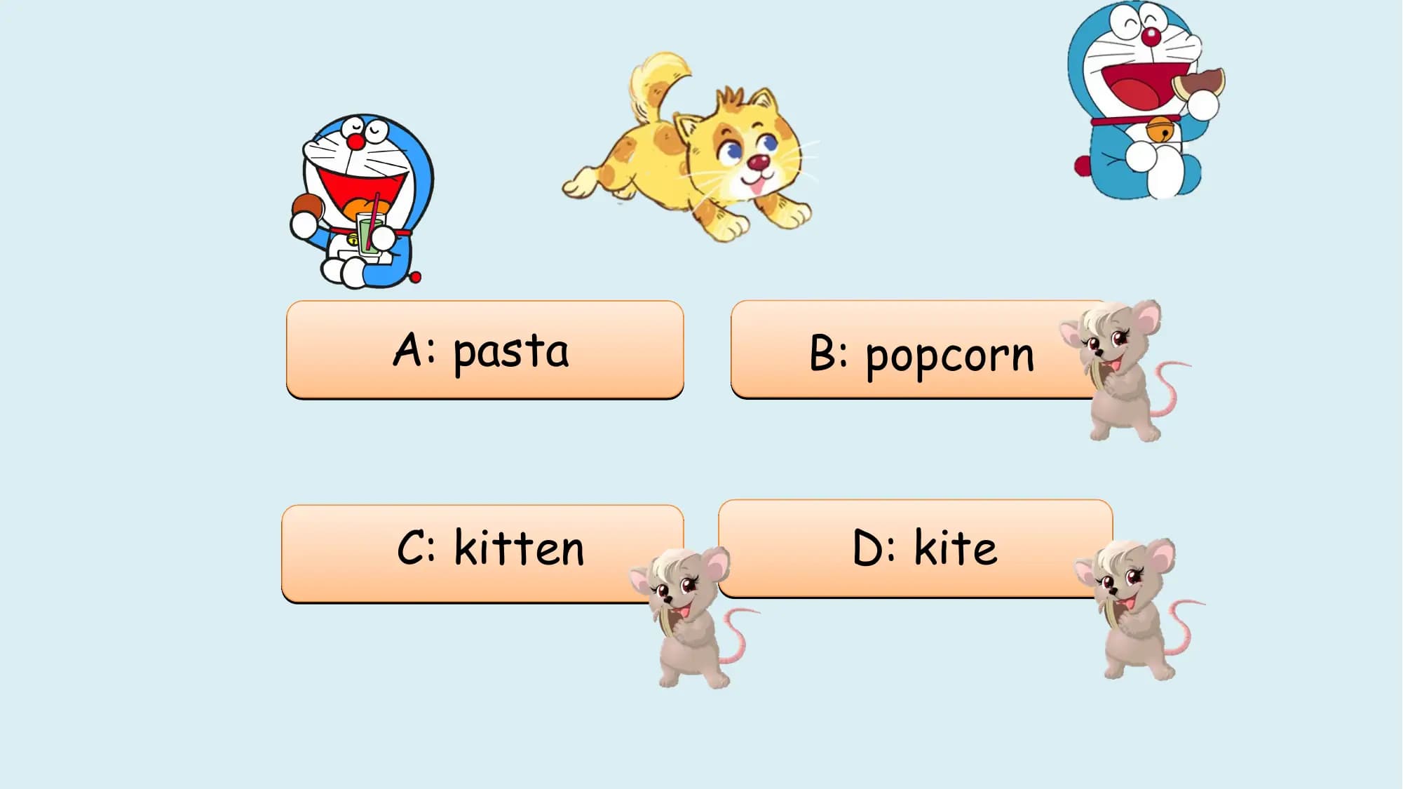 A: pasta B: popcorn

C: kitten D: kite
