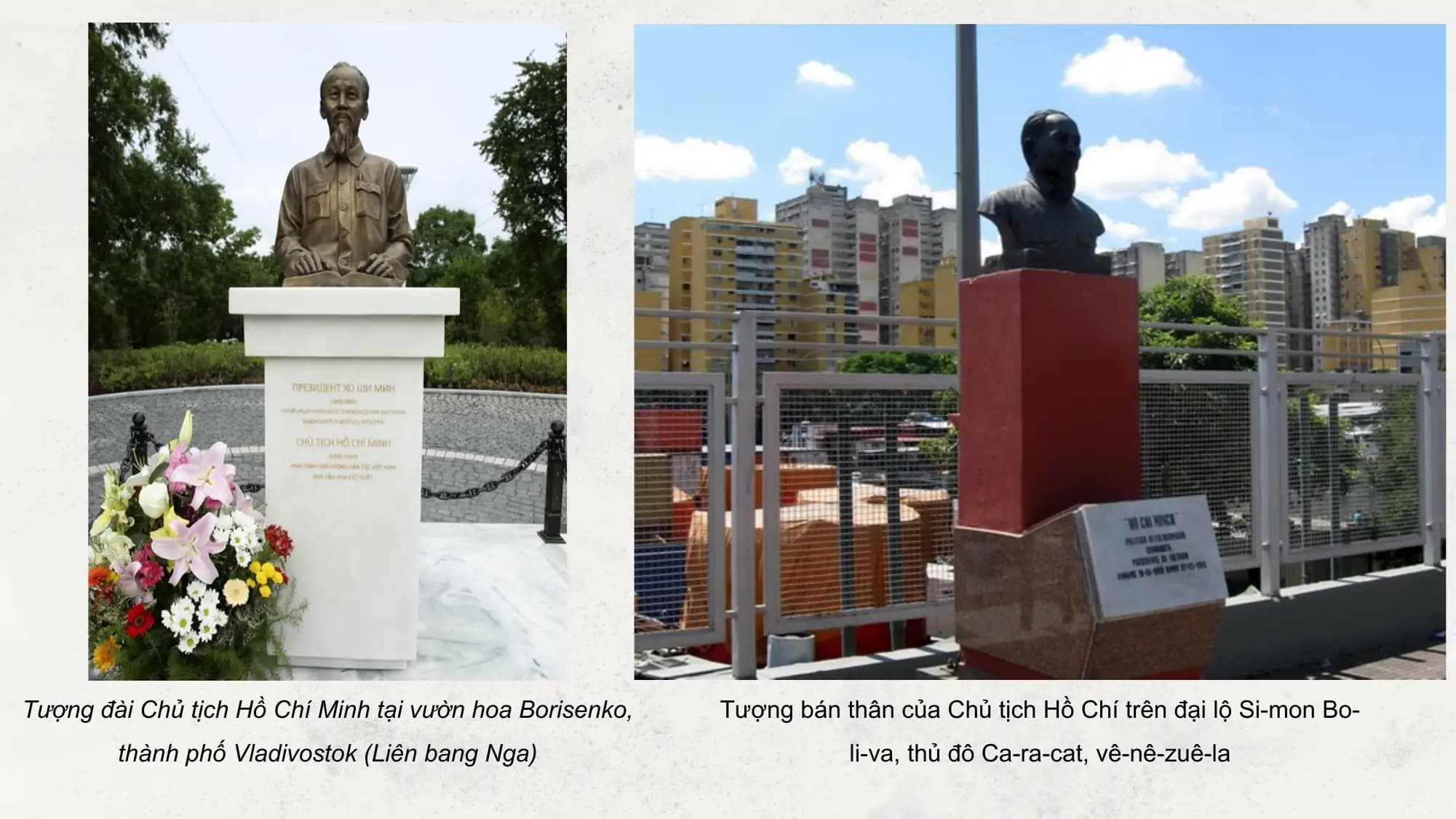 Tượng đài Chủ tịch Hồ Chí Minh tại vườn hoa Borisenko, Tượng bán thân của Chủ tịch Hồ Chí trên đại lộ Si-mon Bo-
 thành phố Vladivostok (Liên bang Nga) li-va, thủ đô Ca-ra-cat, vê-nê-zuê-la