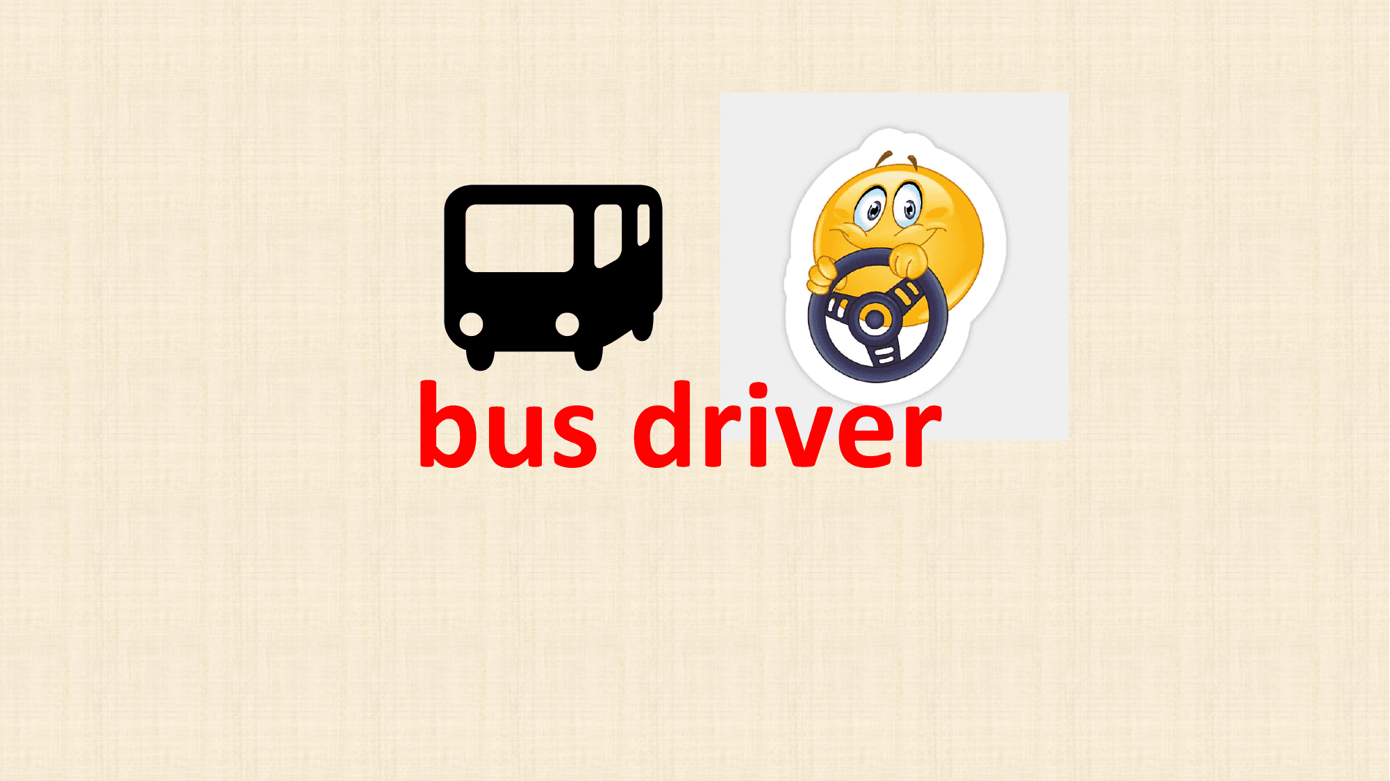 ?
bus driver