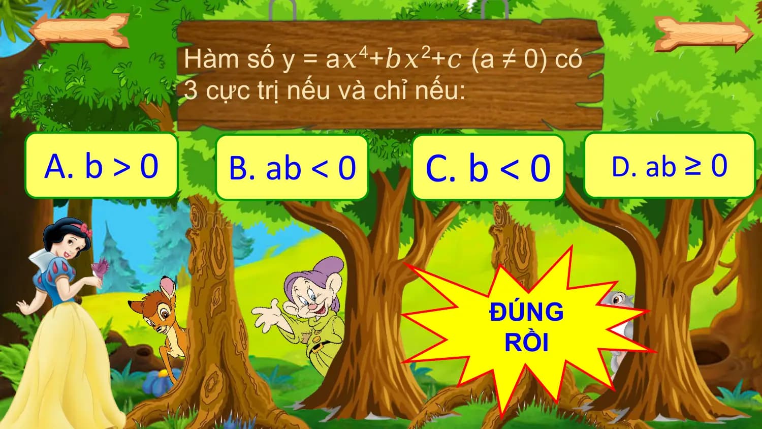 Hàm số y = a𝑥4+𝑏𝑥2+𝑐 (a ≠ 0) có
 3 cực trị nếu và chỉ nếu:

A. b > 0 B. ab < 0 C. b < 0 D. ab ≥ 0

 ĐÚNG
 RỒI