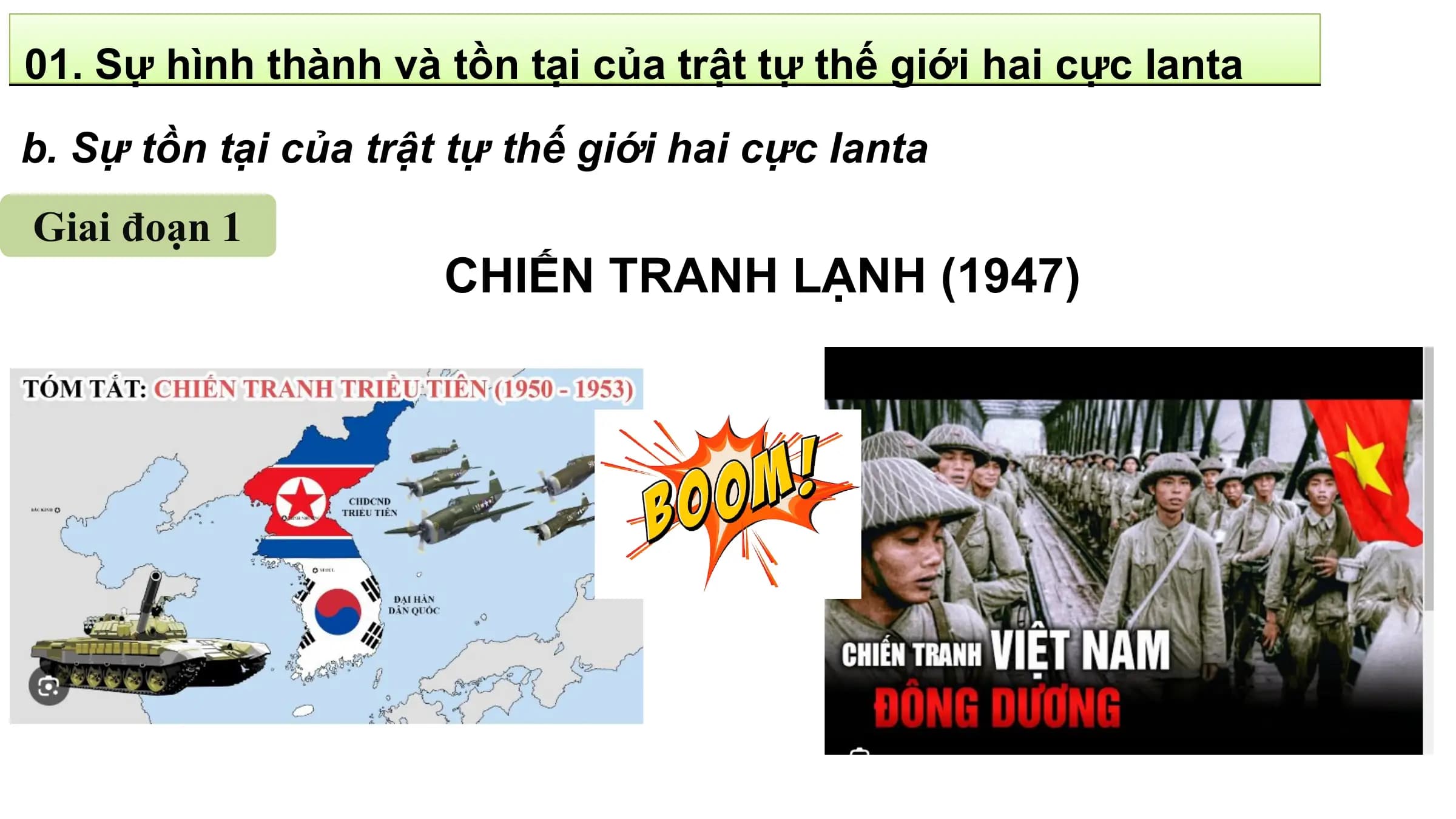 01. Sự hình thành và tồn tại của trật tự thế giới hai cực Ianta
b. Sự tồn tại của trật tự thế giới hai cực Ianta
Giai đoạn 1
 CHIẾN TRANH LẠNH (1947)
