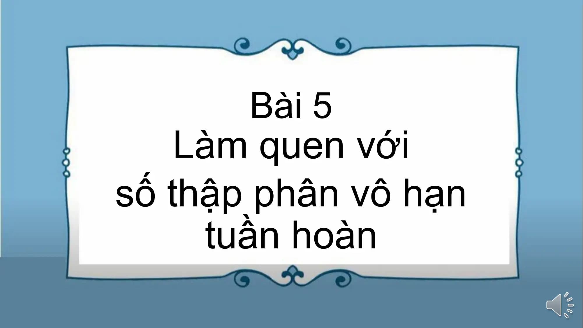 Bài giảng Toán 7 Bài 5. Làm quen với số thập phân vô hạn tuần hoàn