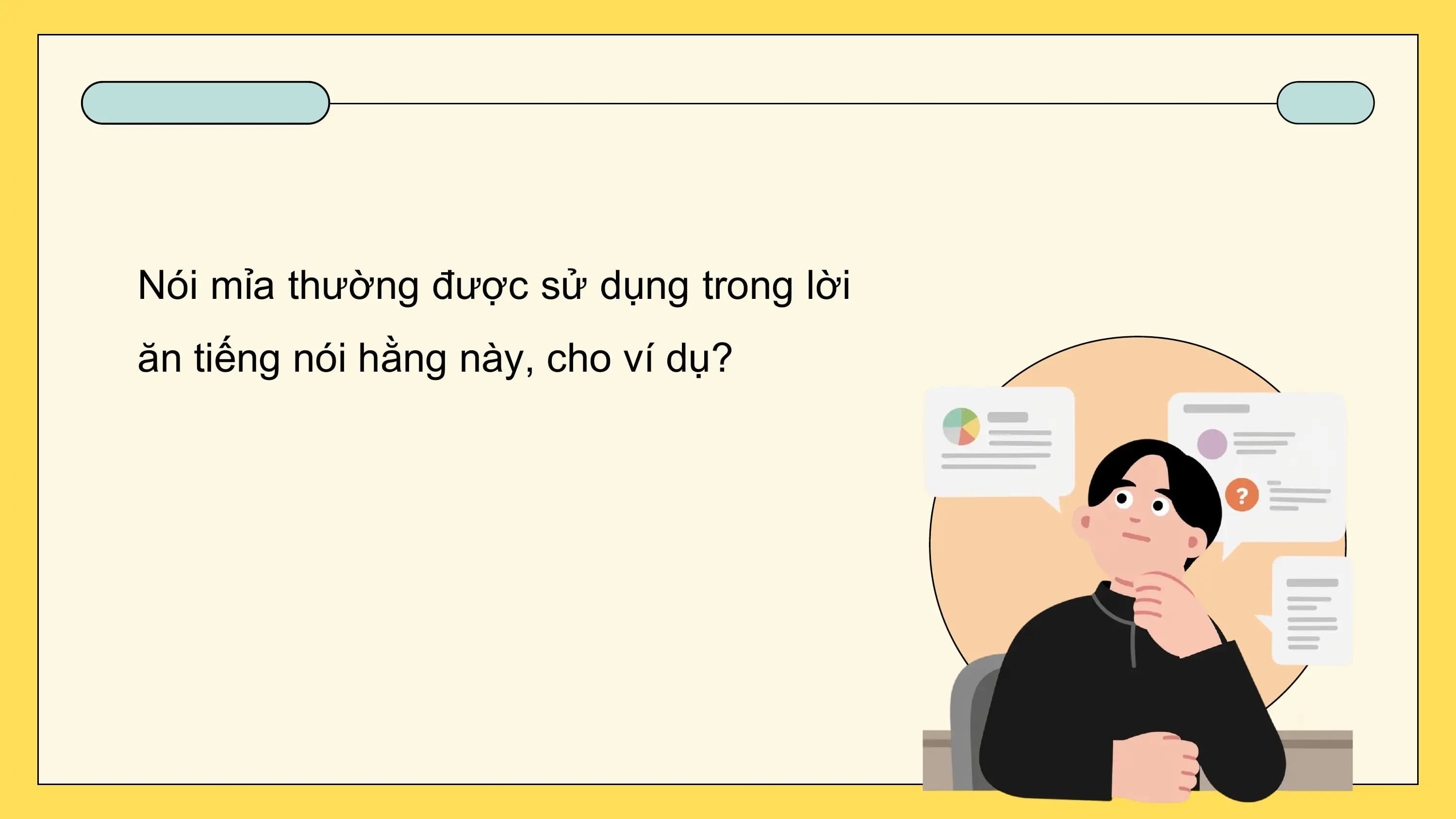 Nói mỉa thường được sử dụng trong lời
ăn tiếng nói hằng này, cho ví dụ?