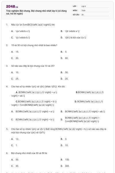 Trắc nghiệm Bội chung. Bội chung nhỏ nhất lớp 6 (có đúng sai, trả lời ngắn)