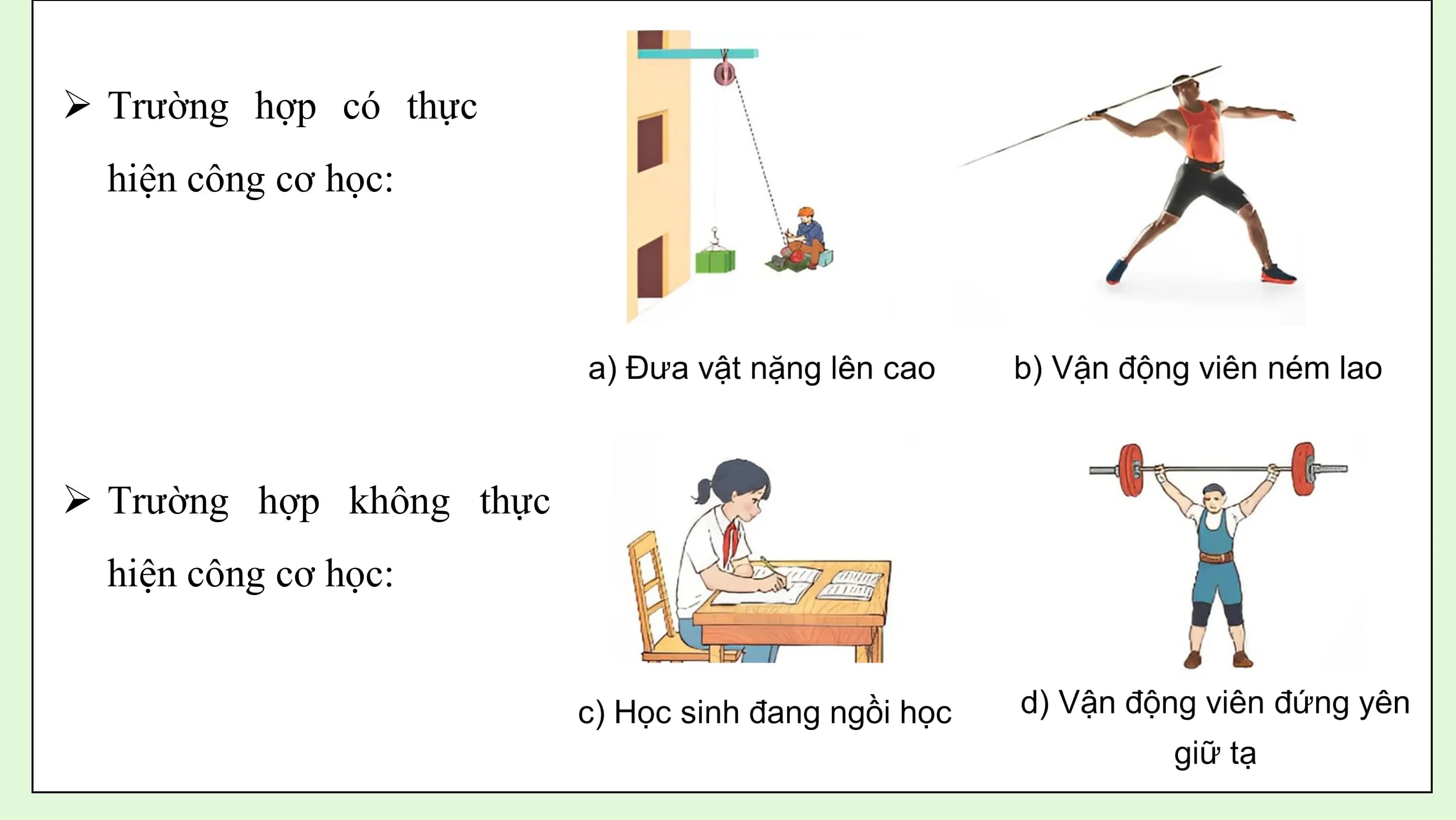 Ø Trường hợp có thực
 hiện công cơ học:

Ø Trường hợp không thực
 hiện công cơ học: