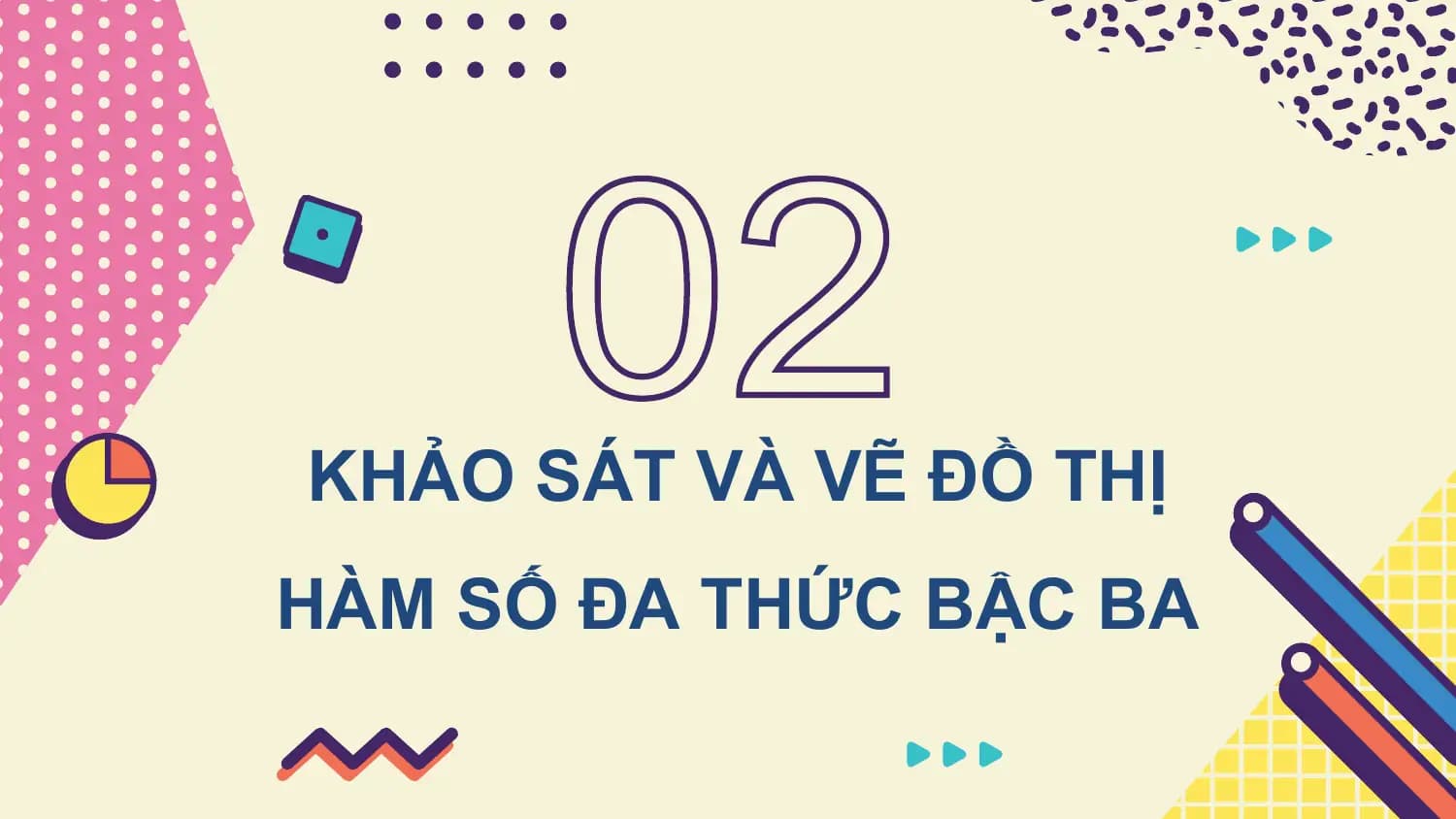 KHẢO SÁT VÀ VẼ ĐỒ THỊ
HÀM SỐ ĐA THỨC BẬC BA