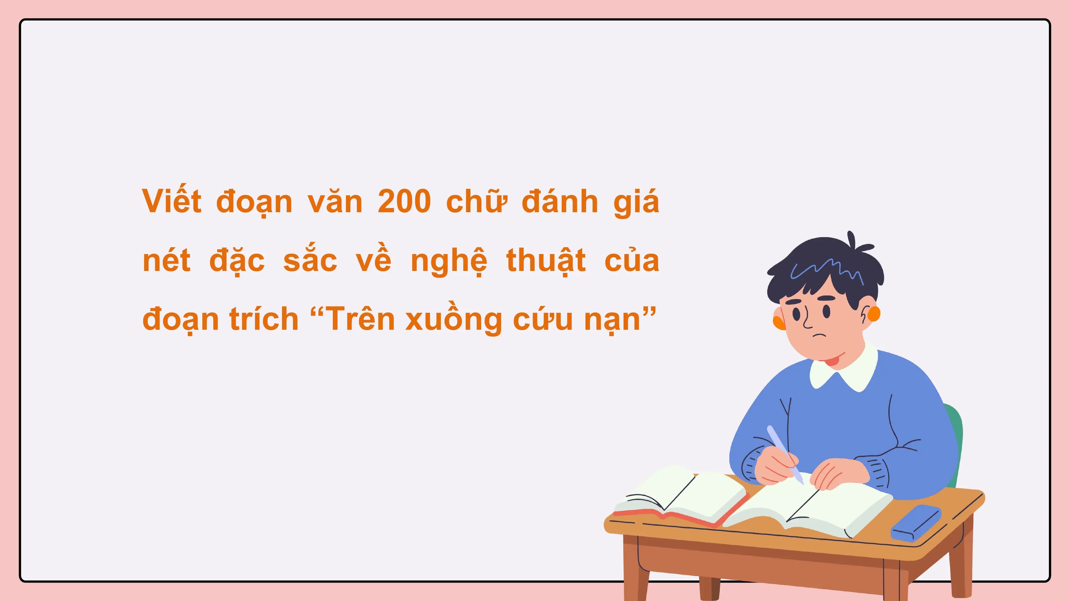 Viết đoạn văn 200 chữ đánh giá
nét đặc sắc về nghệ thuật của
đoạn trích “Trên xuồng cứu nạn”