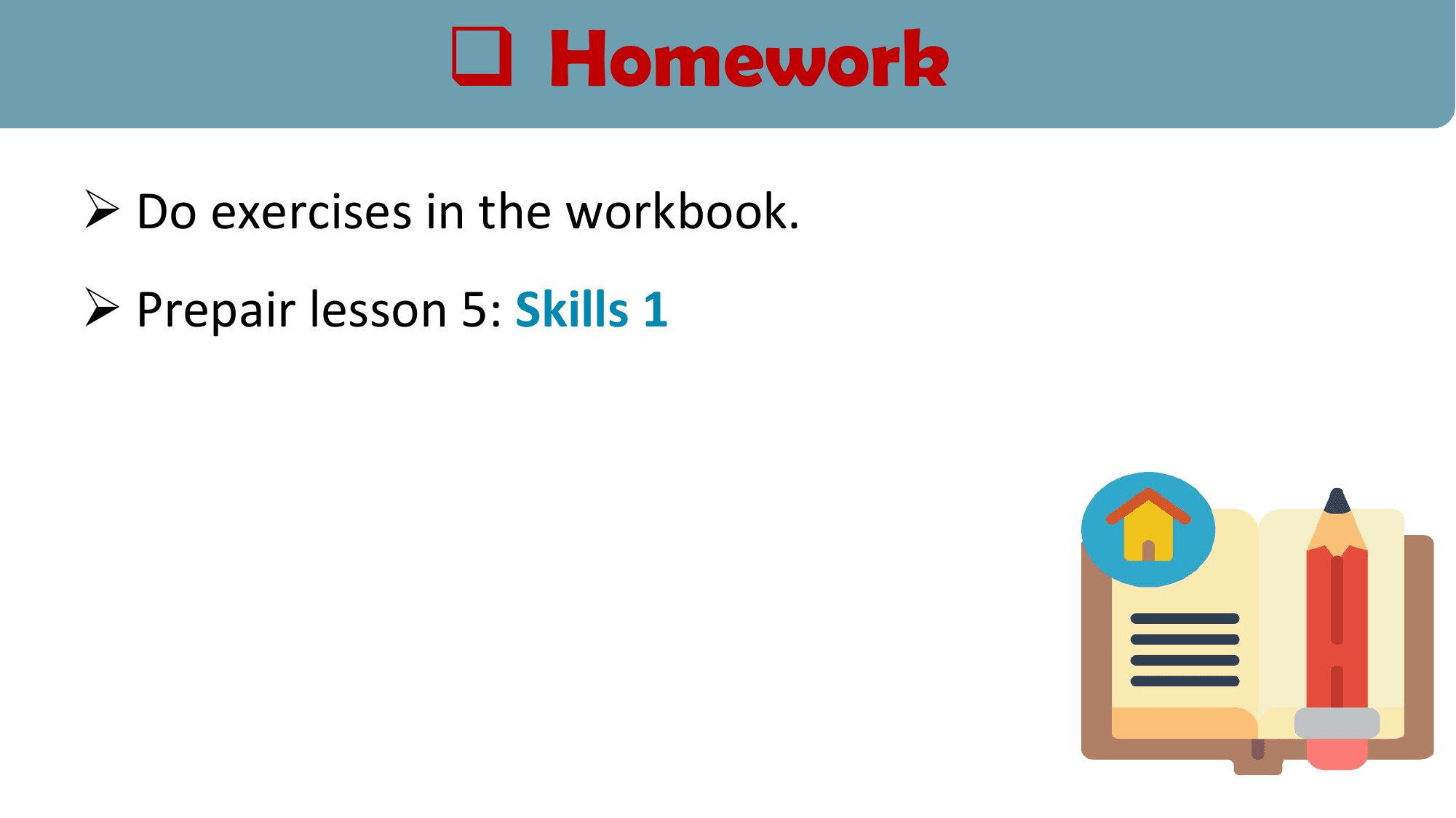 q Homework
Ø Do exercises in the workbook.
Ø Prepair lesson 5: Skills 1