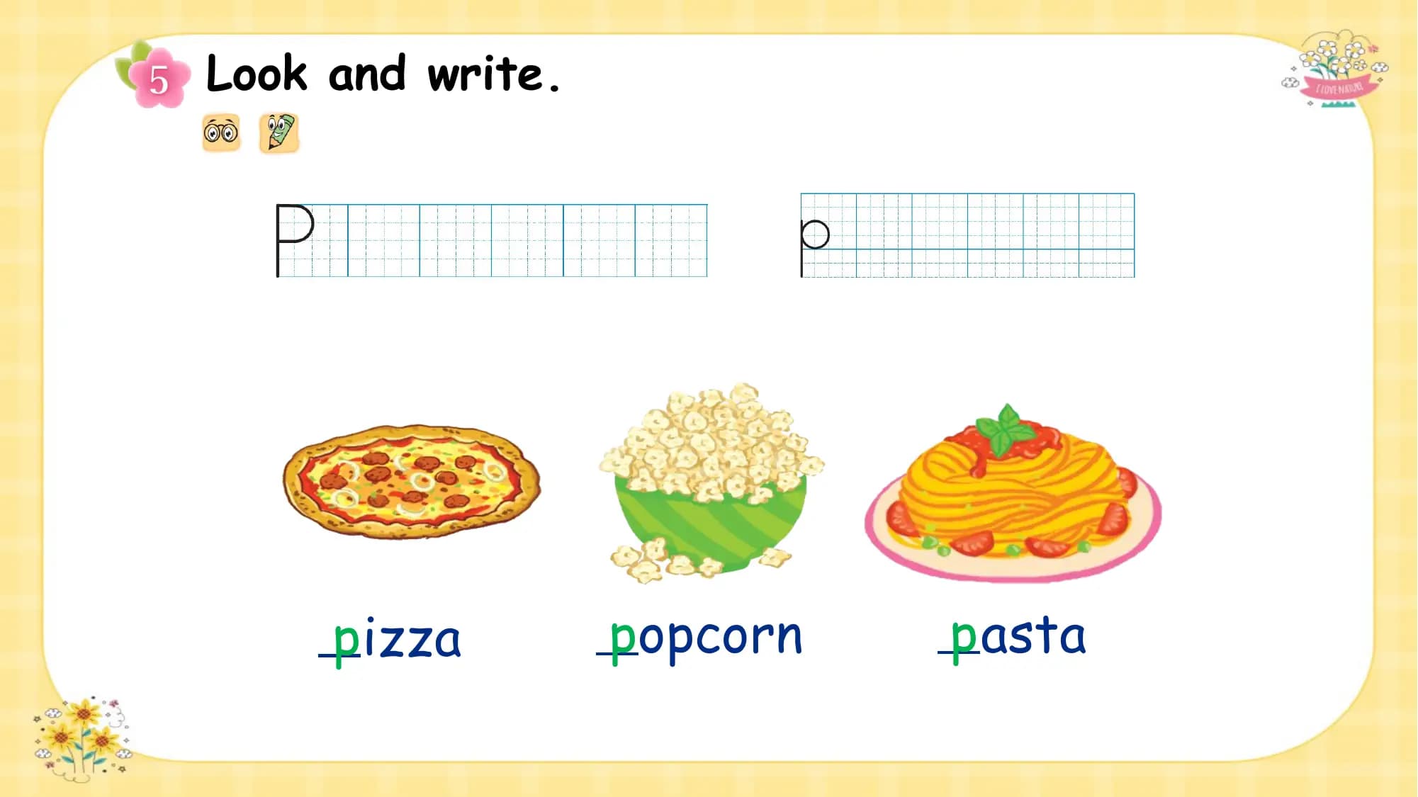 Look and write.

 pizza popcorn p asta