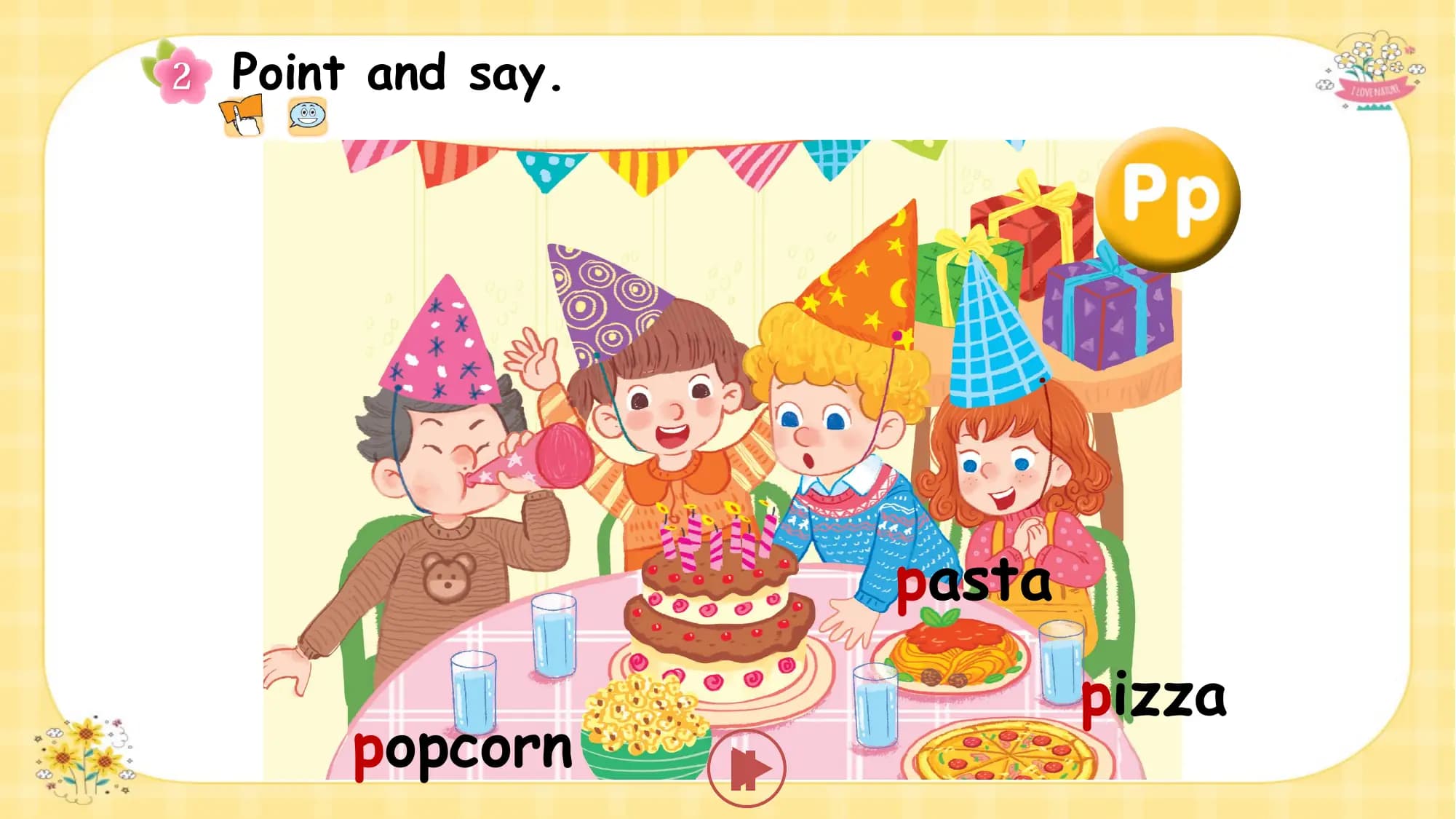 Point and say.

 pasta
 pizza
 popcorn