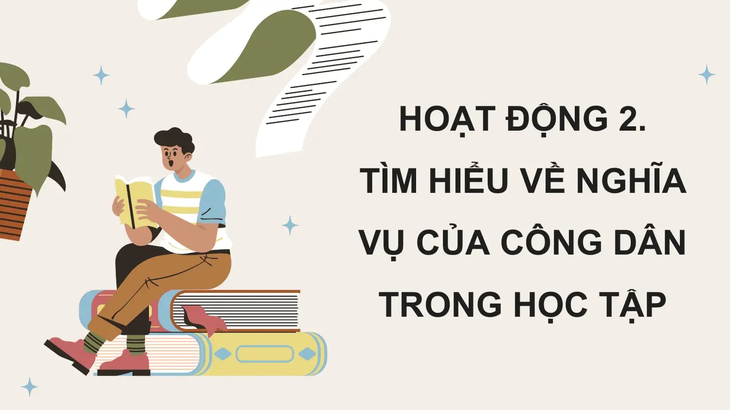 HOẠT ĐỘNG 2.
TÌM HIỂU VỀ NGHĨA
VỤ CỦA CÔNG DÂN
TRONG HỌC TẬP