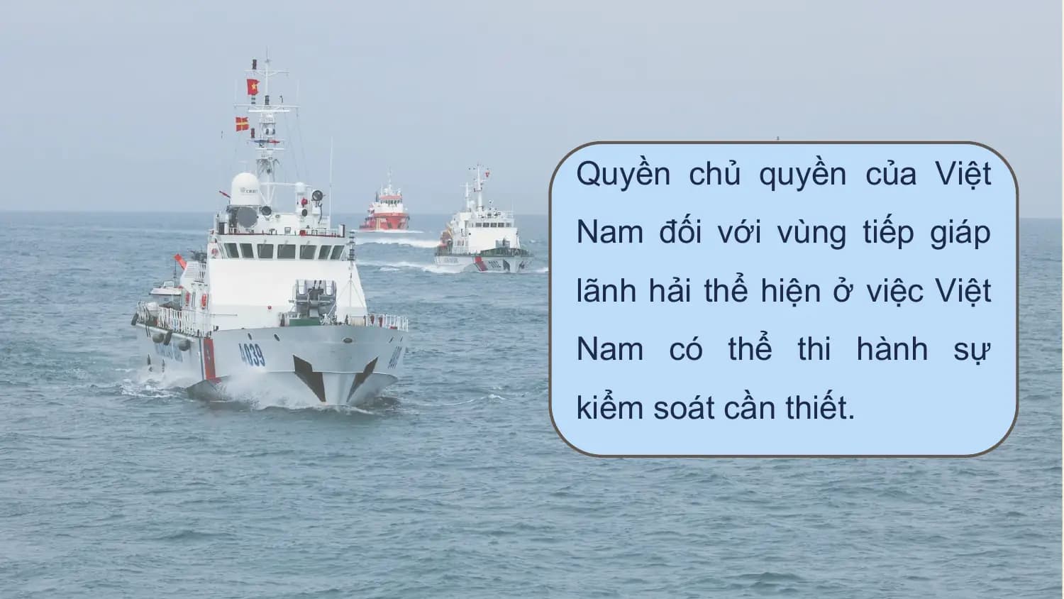 Quyền chủ quyền của Việt
Nam đối với vùng tiếp giáp
lãnh hải thể hiện ở việc Việt
Nam có thể thi hành sự
kiểm soát cần thiết.