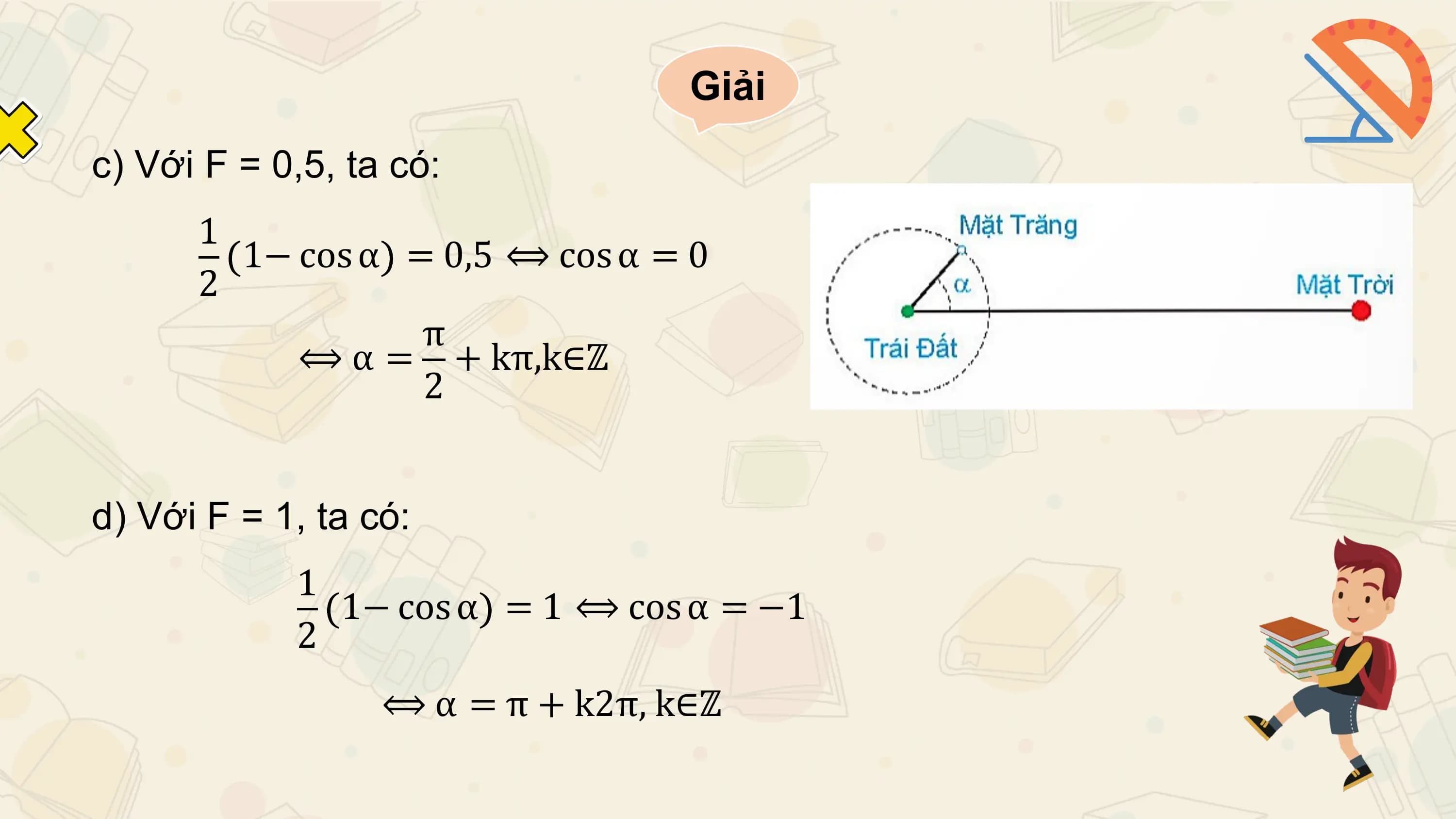 Giải
c) Với F = 0,5, ta có:
 1
 1− cos α = 0,5 ⟺ cos α = 0
 2
 π
 ⟺ α = + kπ,k∈ℤ
 2

d) Với F = 1, ta có:
 1
 1− cos α = 1 ⟺ cos α = −1
 2
 ⟺ α = π + k2π, k∈ℤ