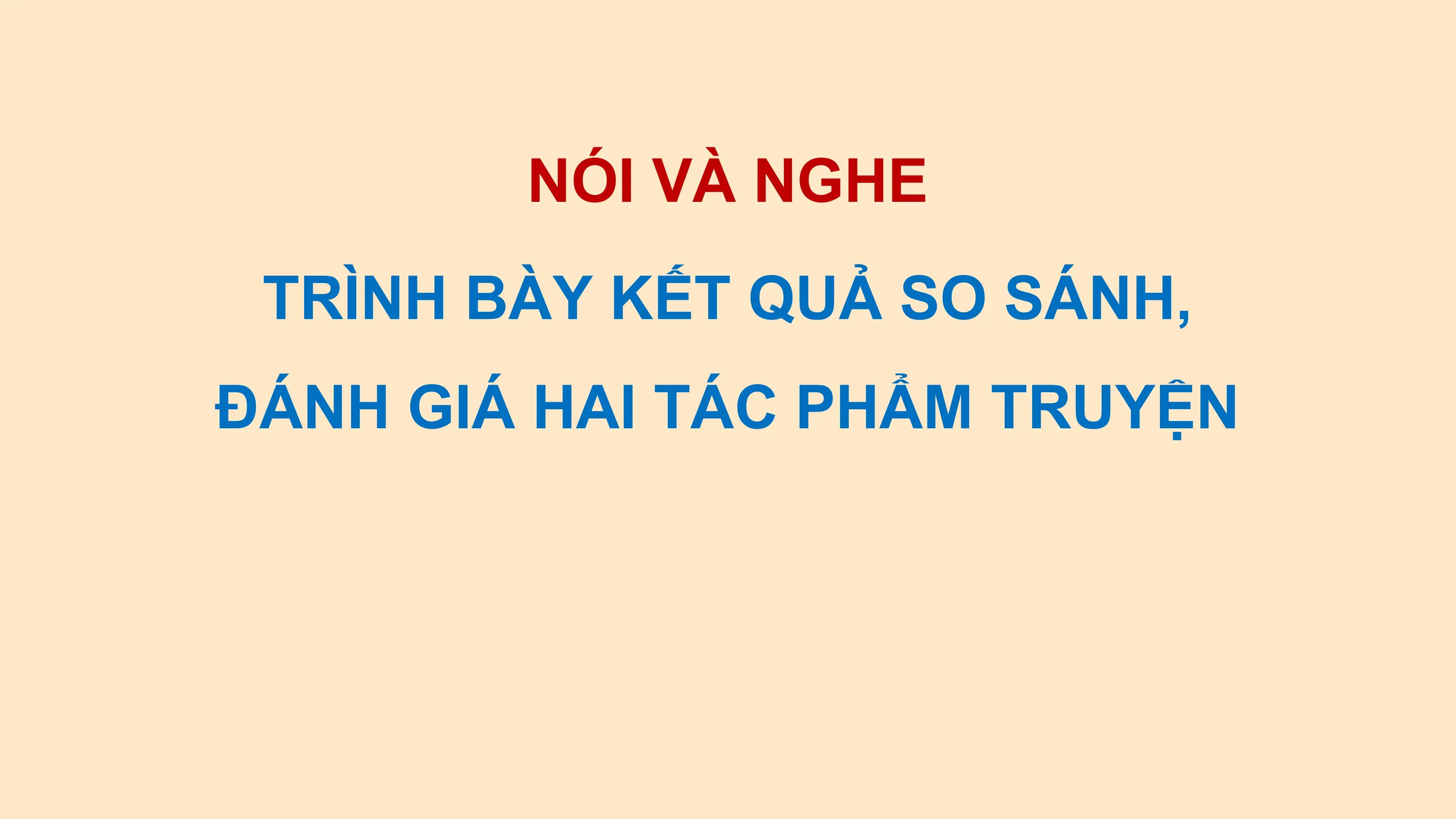 Bài giảng Ngữ văn 12 Trình bày kết quả so sánh, đánh giá hai tác phẩm truyện