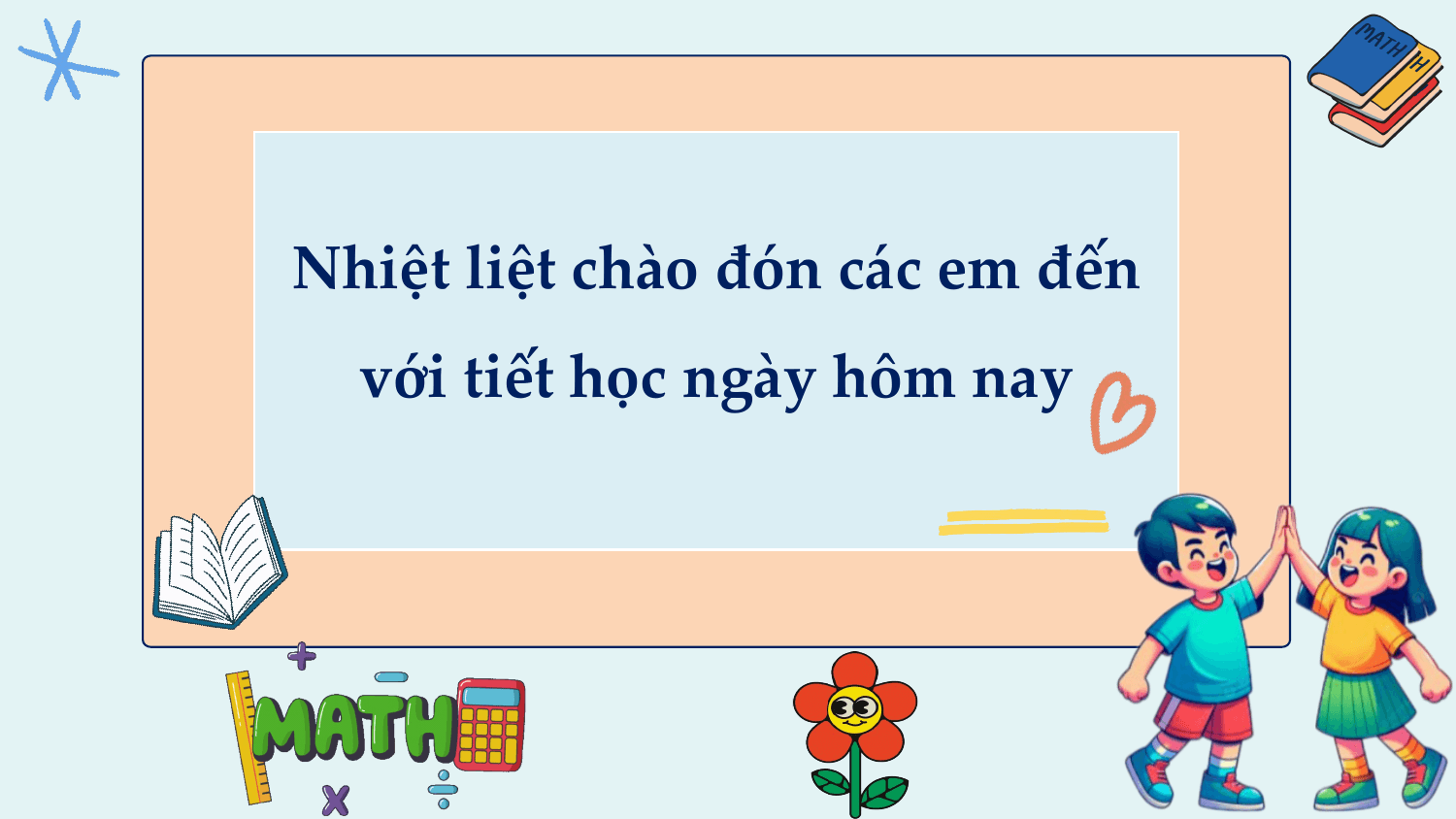 Nhiệt liệt chào đón các em đến
 với tiết học ngày hôm nay