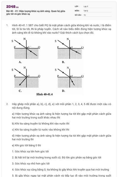 Bài 40 - 41: Hiện tượng khúc xạ ánh sáng. Quan hệ giữa góc tới và góc khúc xạ