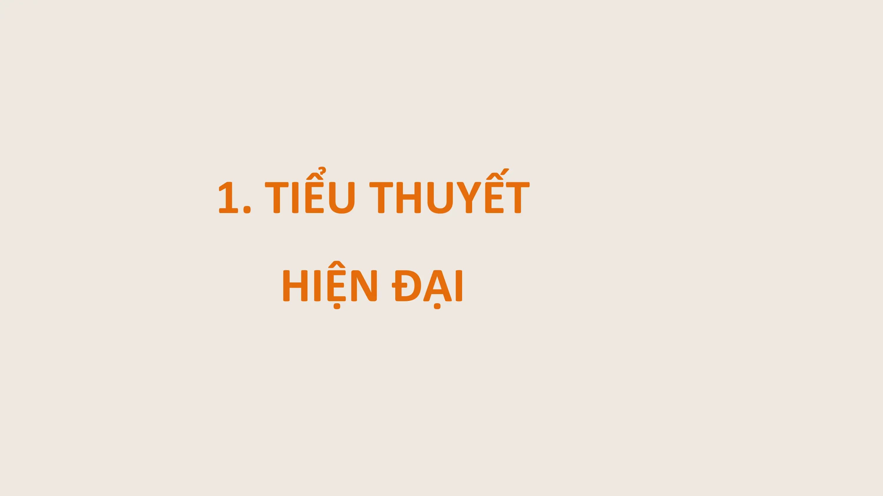 1. TIỂU THUYẾT
 HIỆN ĐẠI