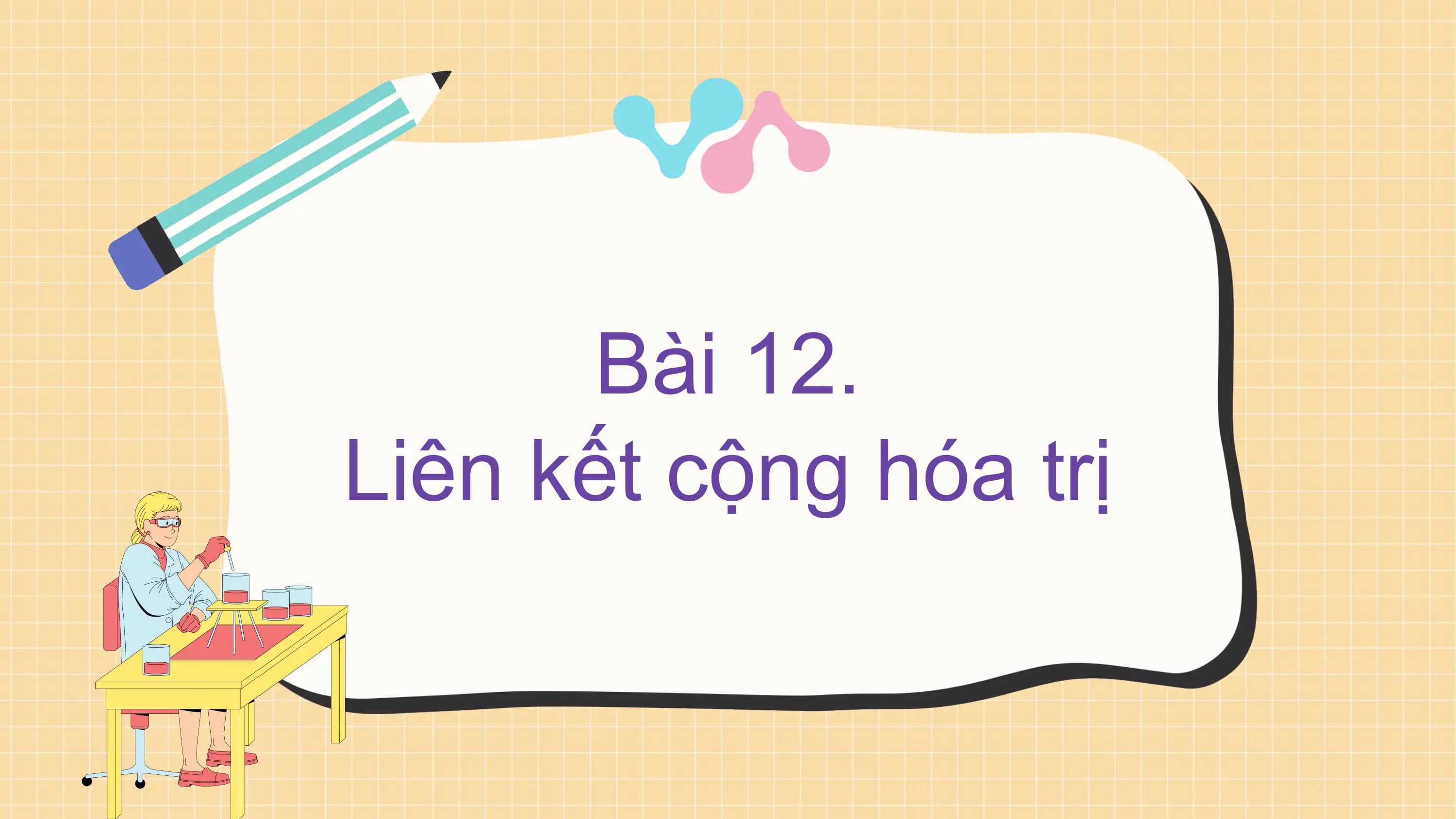 Bài 12.
Liên kết cộng hóa trị