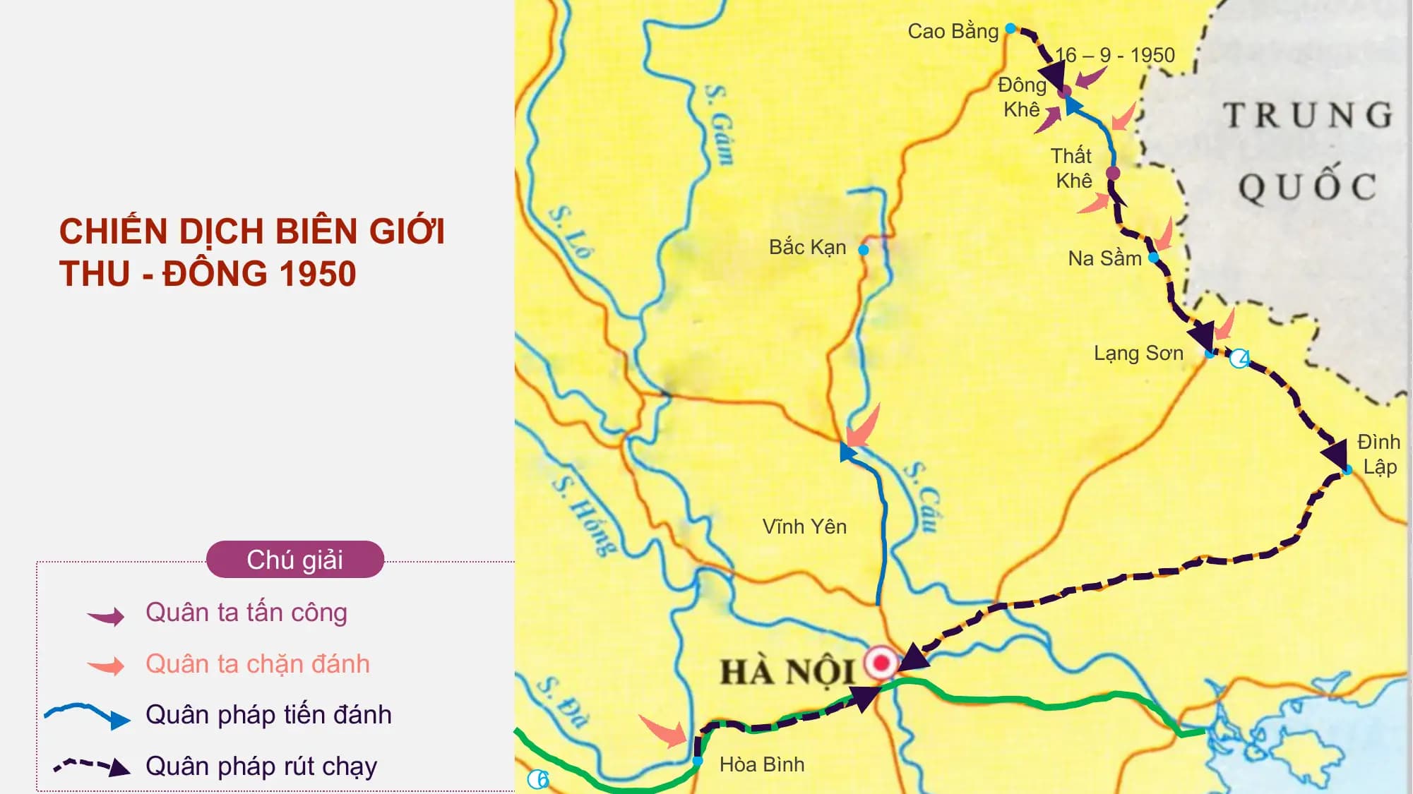 Cao Bằng
 16 – 9 - 1950
 Đông
 Khê

 Thất
 Khê

CHIẾN DỊCH BIÊN GIỚI Bắc Kạn
THU - ĐÔNG 1950
 Na Sầm

 Lạng Sơn 4

 Đình
 Lập

 Vĩnh Yên
 Chú giải
 Quân ta tấn công
 Quân ta chặn đánh
 Quân pháp tiến đánh
 Quân pháp rút chạy 6
 Hòa Bình