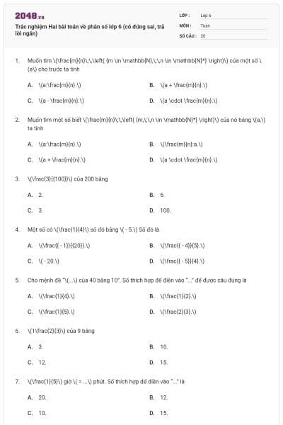 Trắc nghiệm Hai bài toán về phân số lớp 6 (có đúng sai, trả lời ngắn)