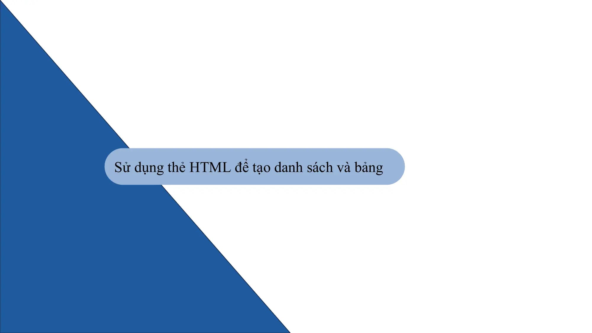 Sử dụng thẻ HTML để tạo danh sách và bảng