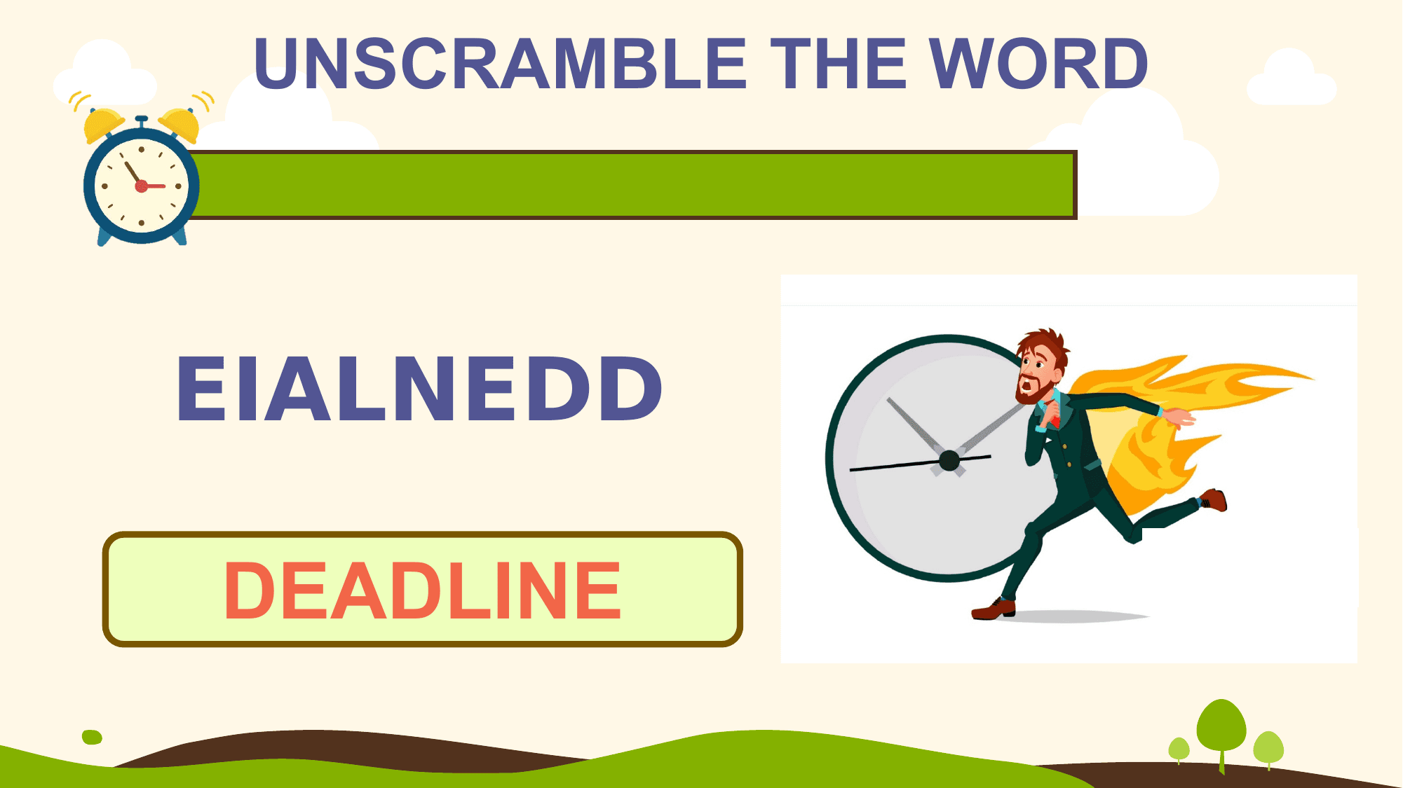 UNSCRAMBLE THE WORD

EIALNEDD

DEADLINE