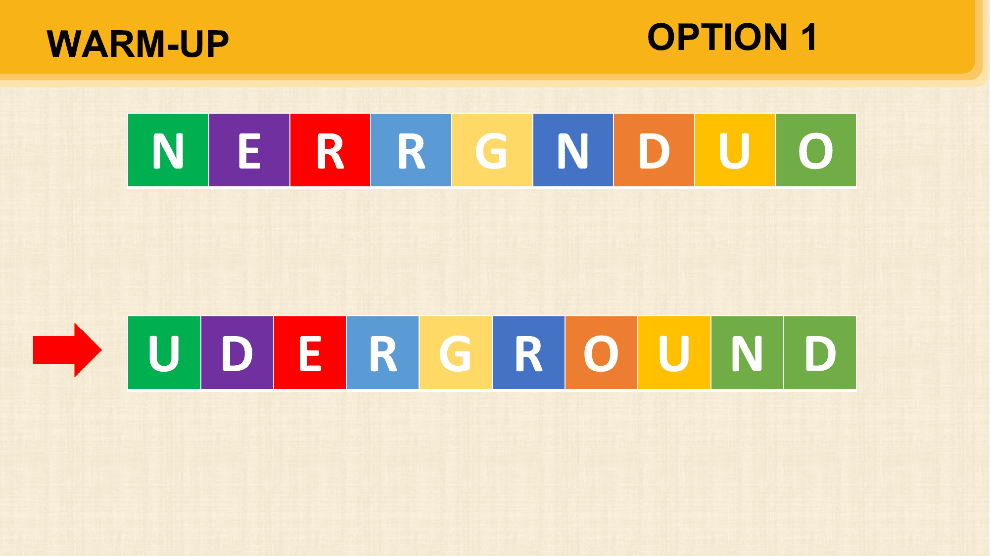 WARM-UP OPTION 1

 N E R R G N D U O

 U D E R G R O U N D