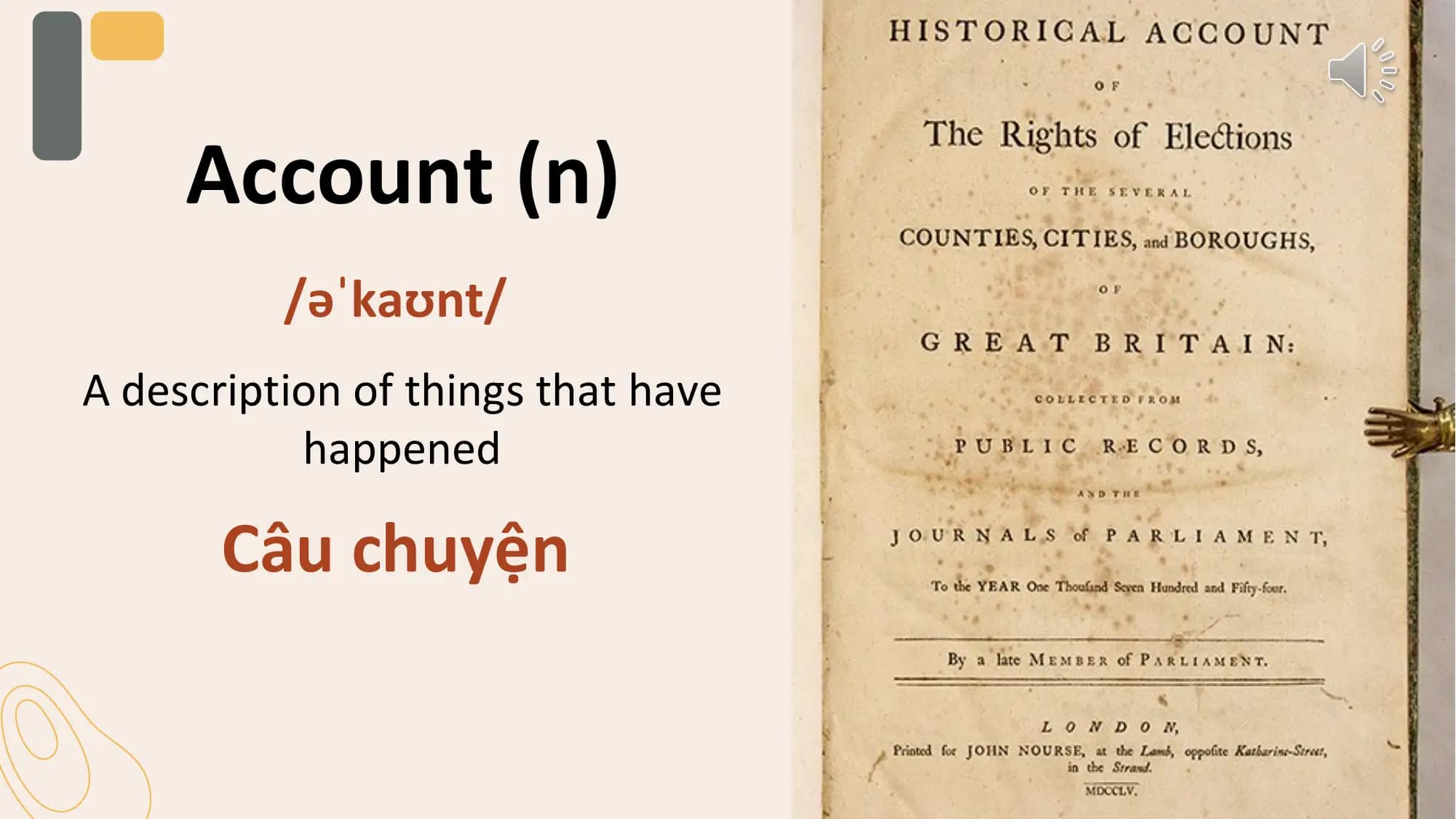 Account (n)
 /əˈkaʊnt/
A description of things that have
 happened

 Câu chuyện