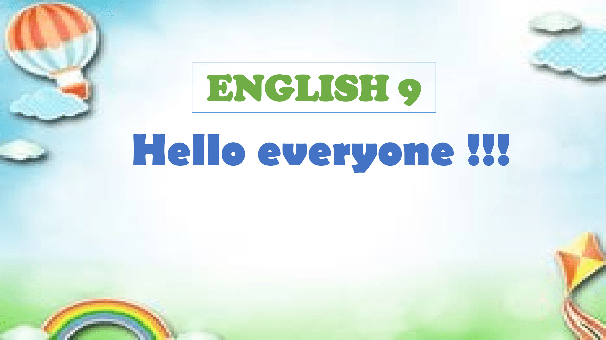 ENGLISH 9
Hello everyone !!!