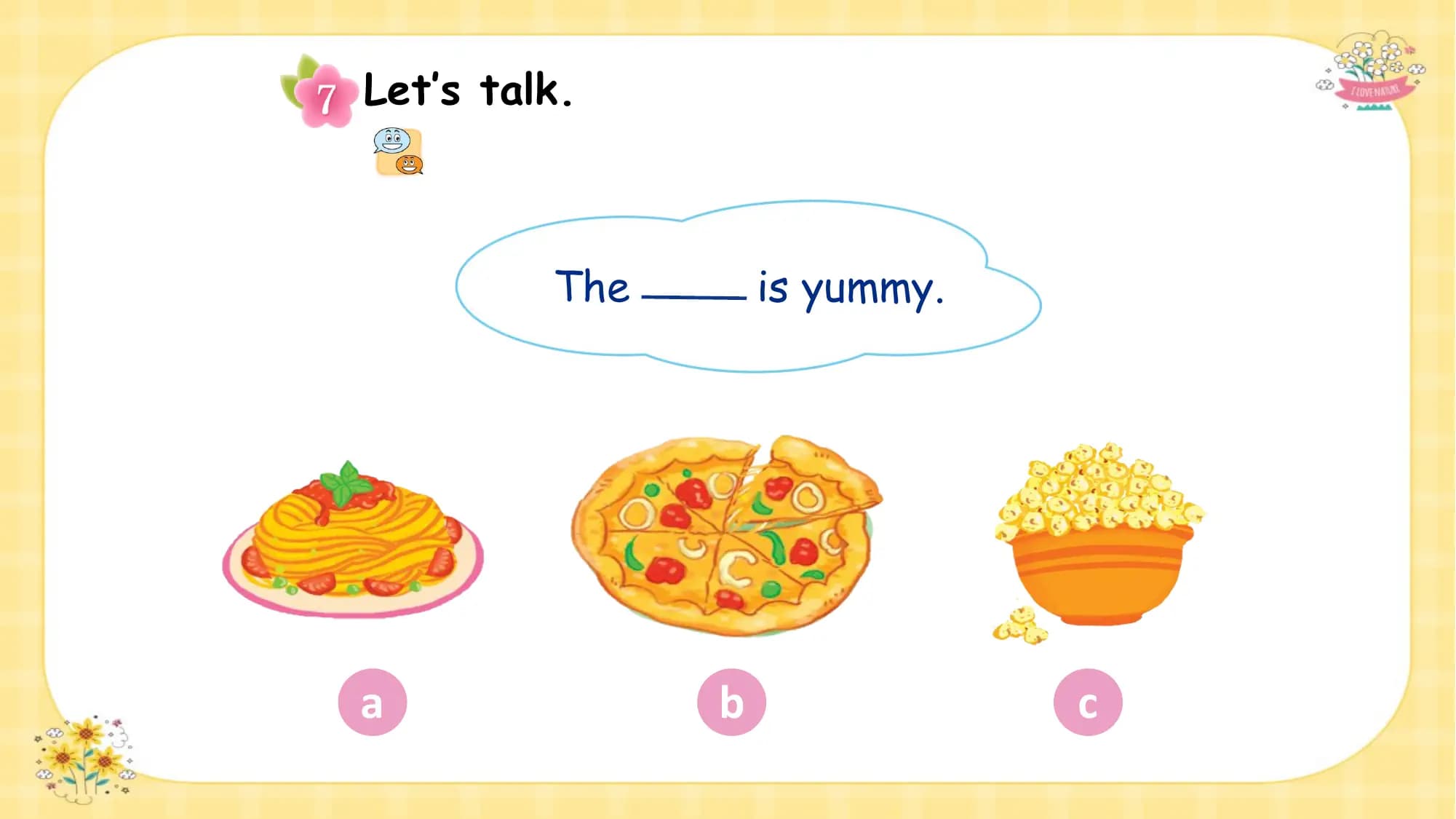 Let’s talk.

 The is yummy.

a b c