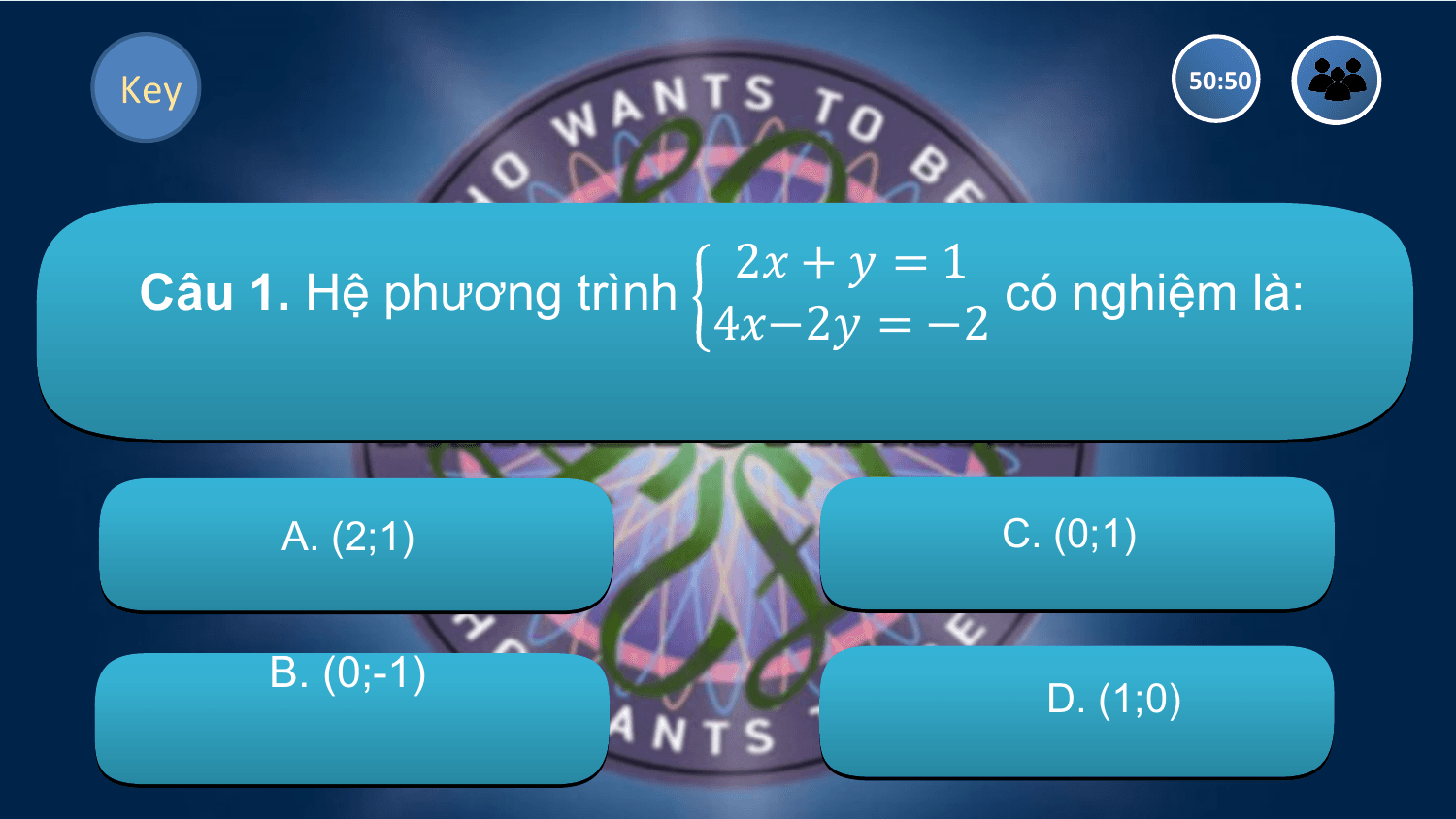 Key 50:50

 2? + ? = 1
Câu 1. Hệ phương trình có nghiệm là:
 4?−2? = −2

 A. (2;1) C. (0;1)

 B. (0;-1)
 D. (1;0)