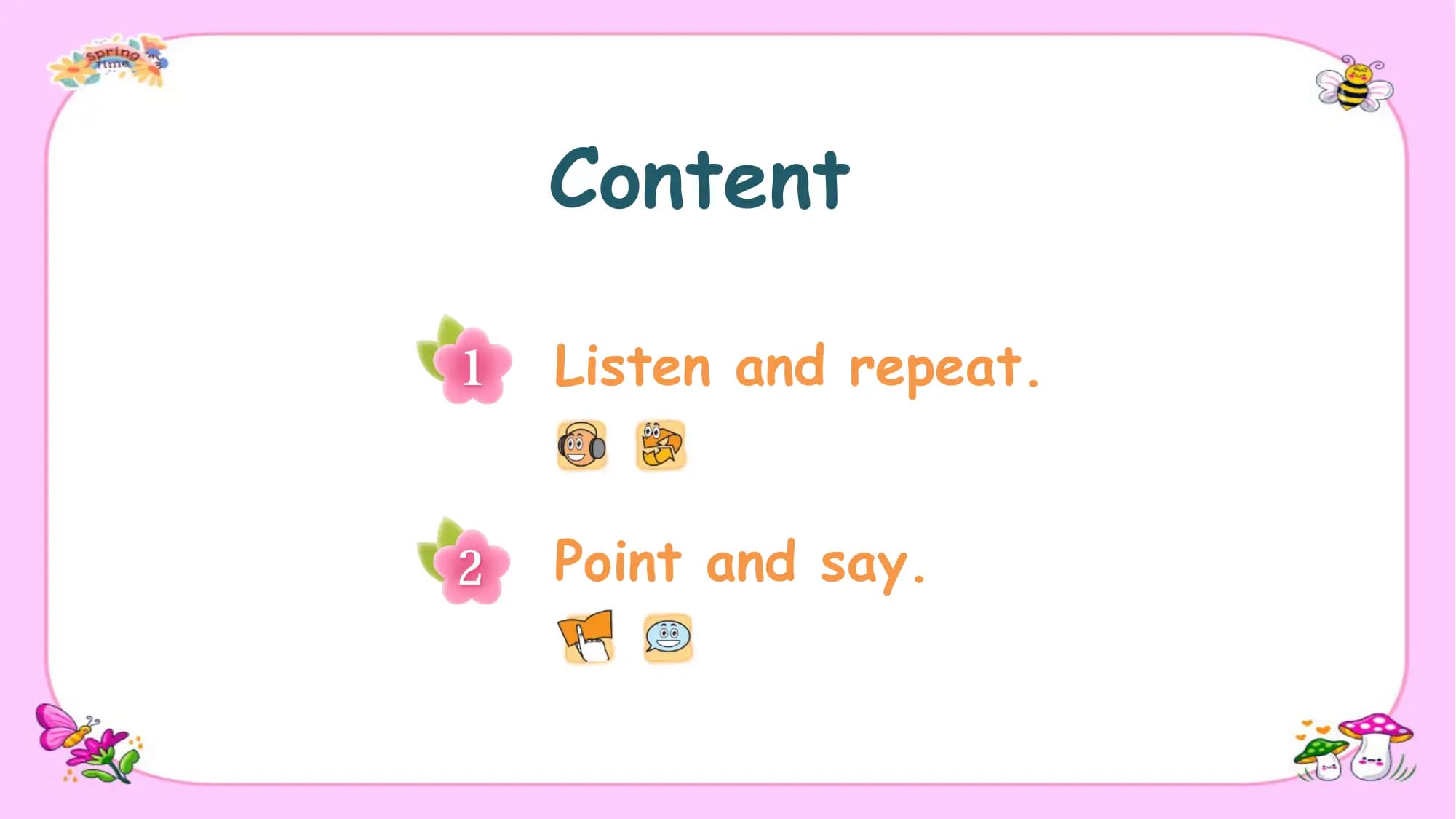 Content

Listen and repeat.

Point and say.