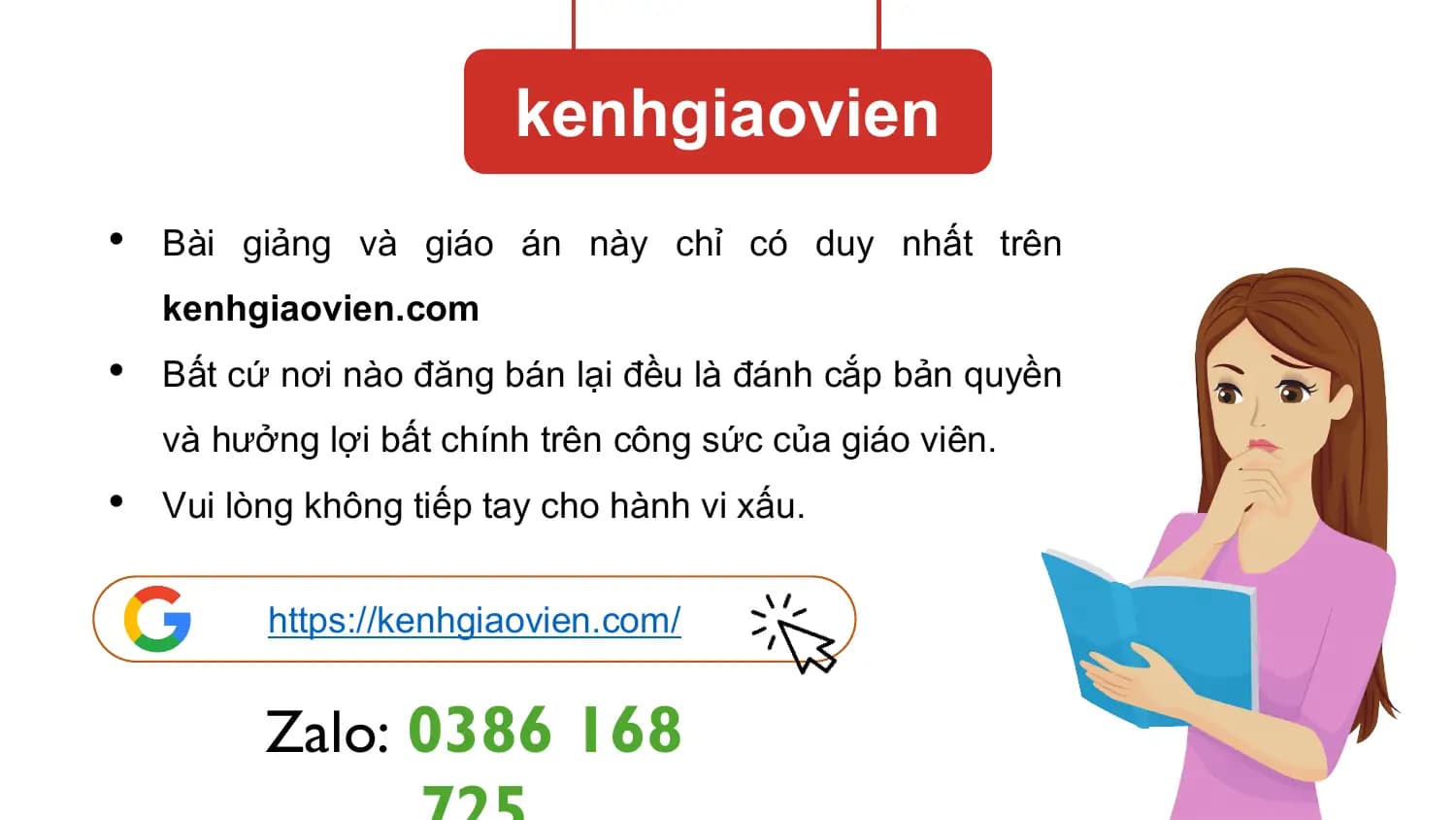 kenhgiaovien
• Bài giảng và giáo án này chỉ có duy nhất trên
 kenhgiaovien.com
• Bất cứ nơi nào đăng bán lại đều là đánh cắp bản quyền
 và hưởng lợi bất chính trên công sức của giáo viên.
• Vui lòng không tiếp tay cho hành vi xấu.

 https://kenhgiaovien.com/

 Zalo: 0386 168