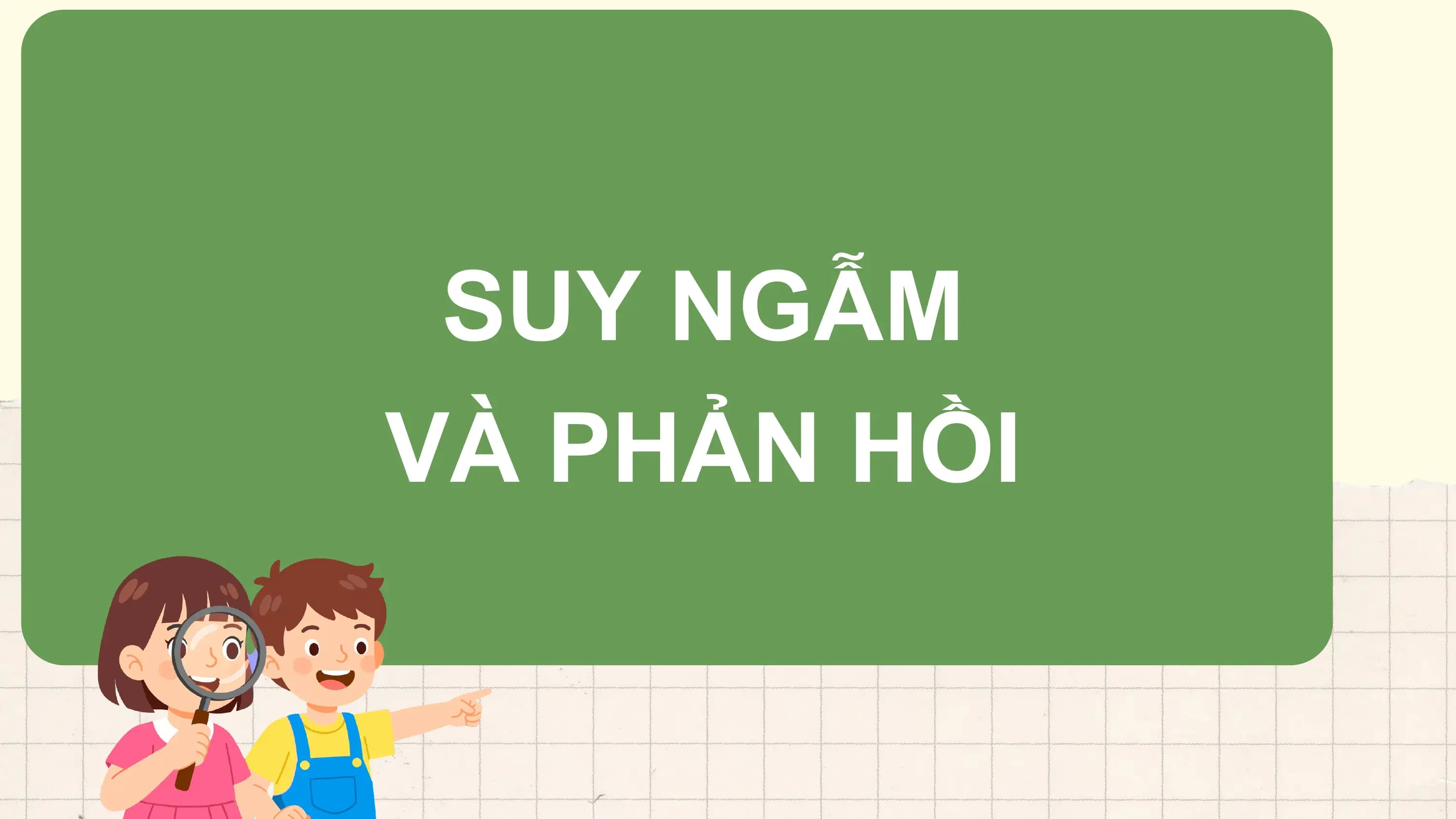 SUY NGẪM
VÀ PHẢN HỒI