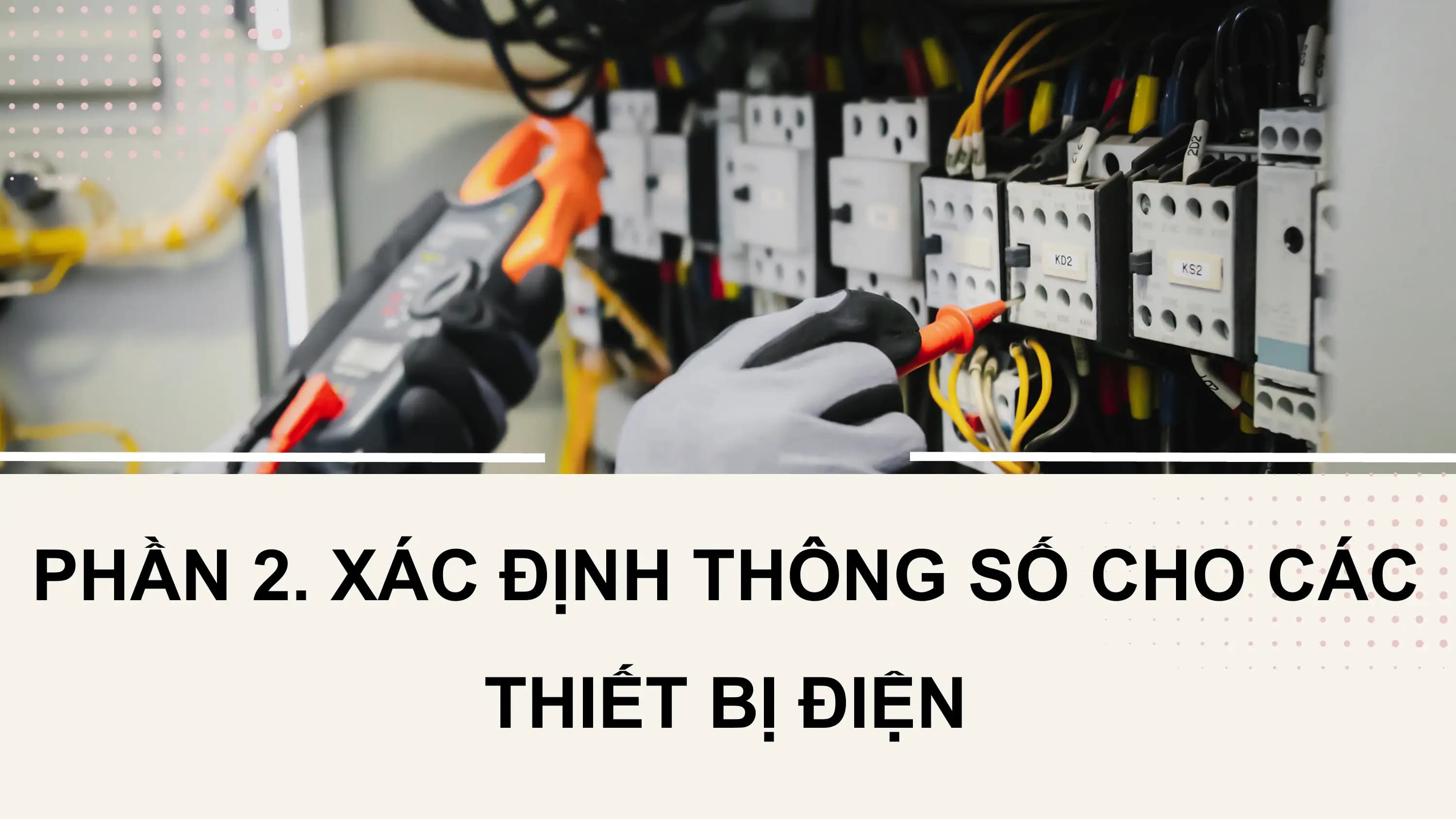 PHẦN 2. XÁC ĐỊNH THÔNG SỐ CHO CÁC
 THIẾT BỊ ĐIỆN