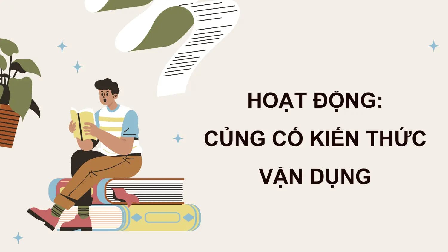 HOẠT ĐỘNG:
CỦNG CỐ KIẾN THỨC
 VẬN DỤNG