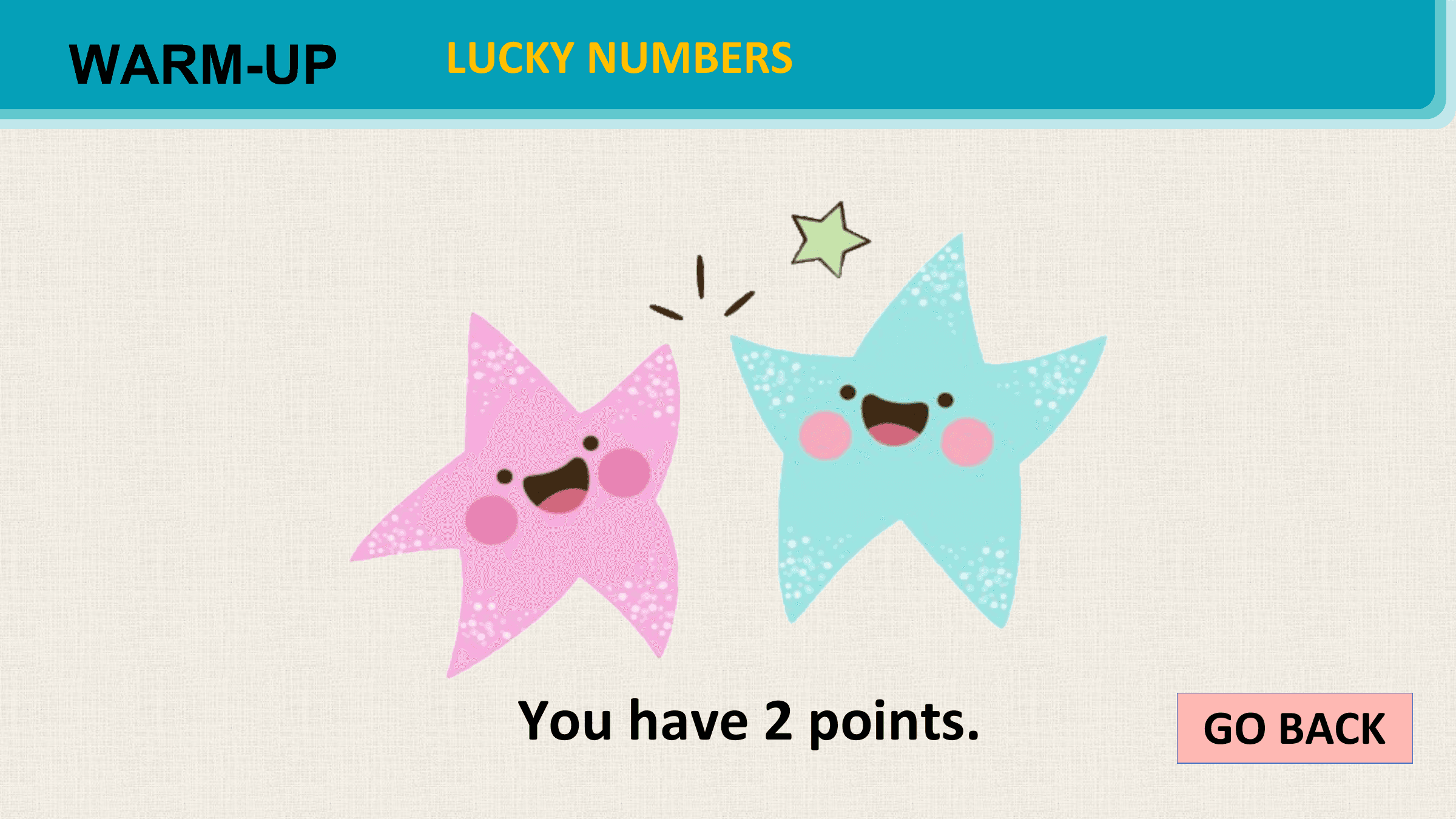 WARM-UP LUCKY NUMBERS

 You have 2 points. GO BACK