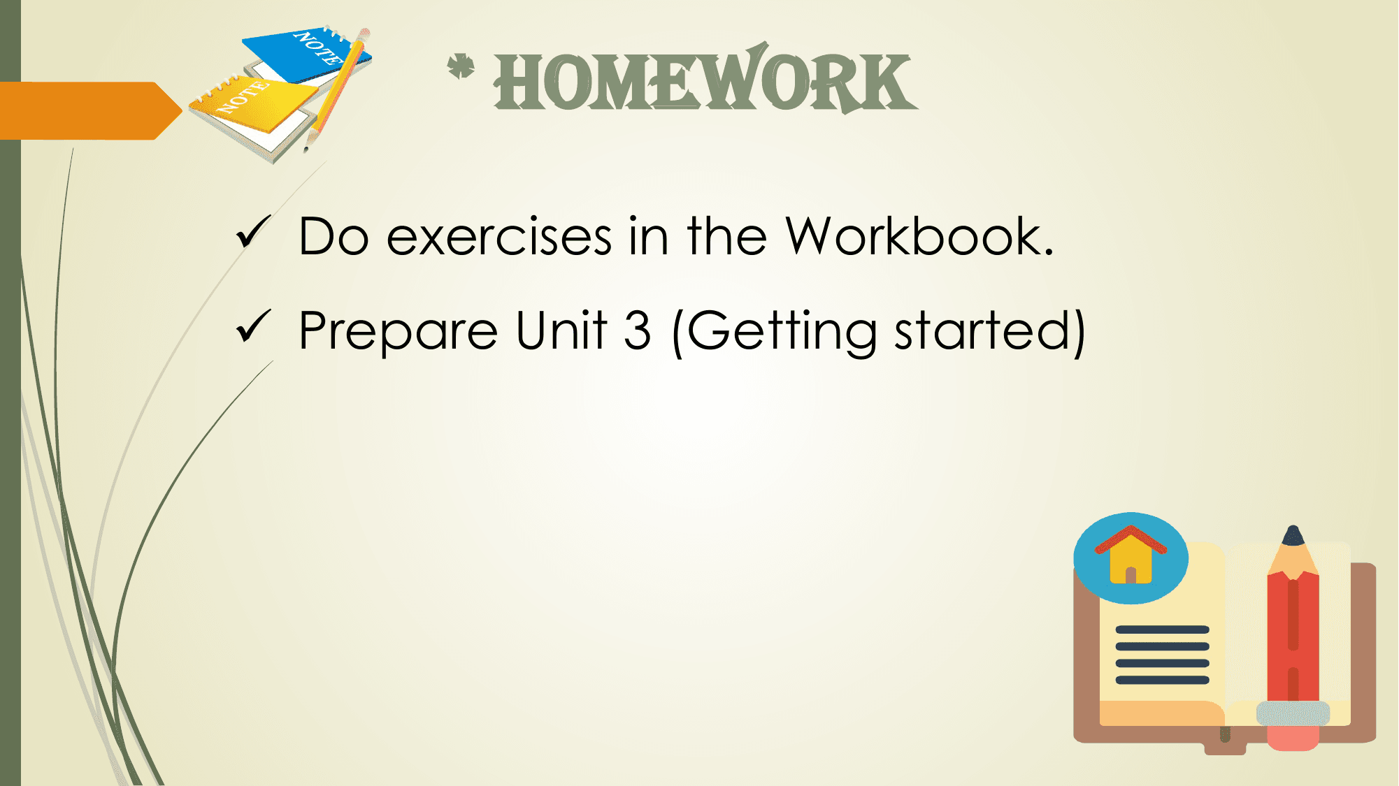 * HOMeWORk
ü Do exercises in the Workbook.
ü Prepare Unit 3 (Getting started)