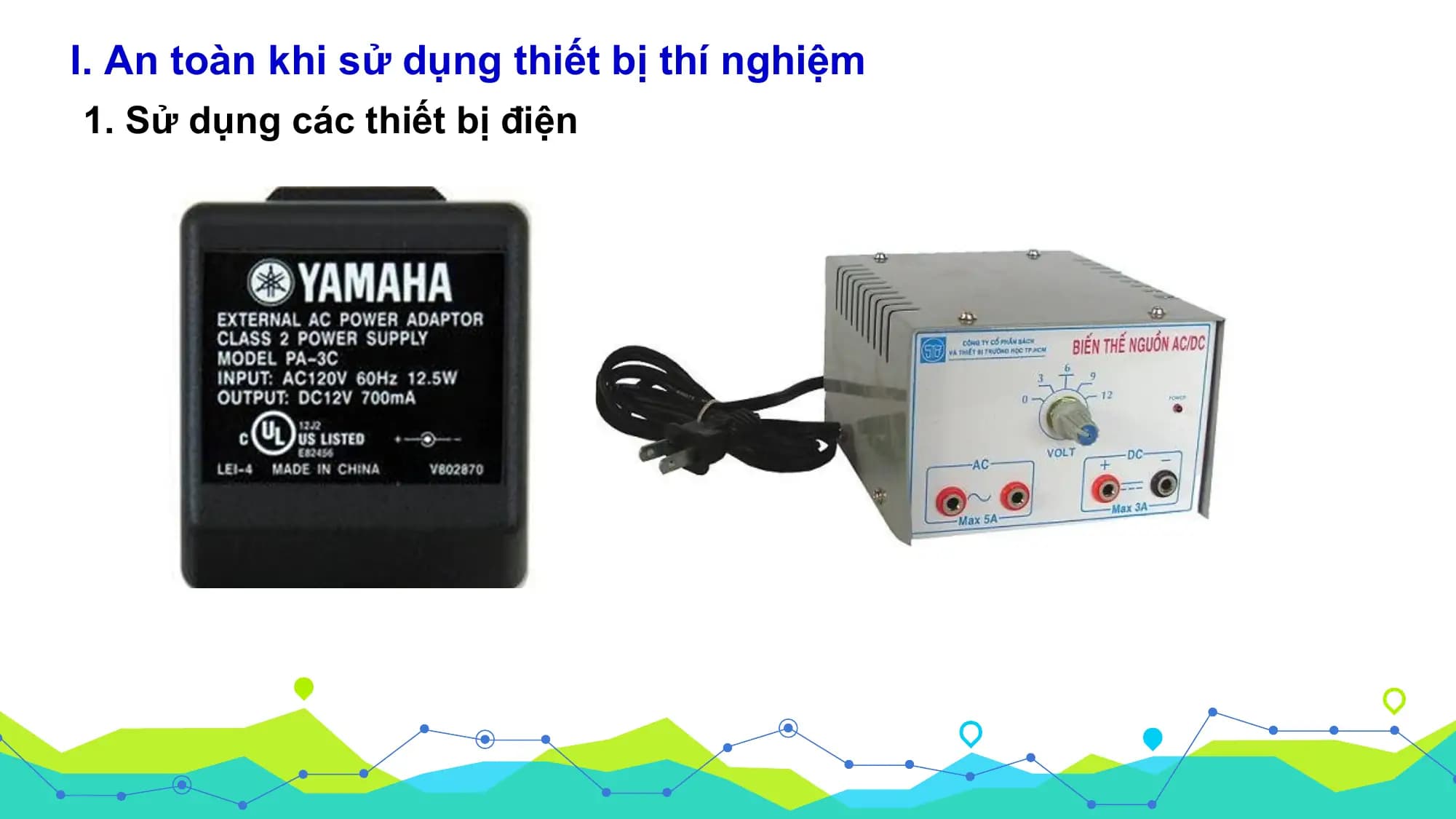 I. An toàn khi sử dụng thiết bị thí nghiệm
1. Sử dụng các thiết bị điện