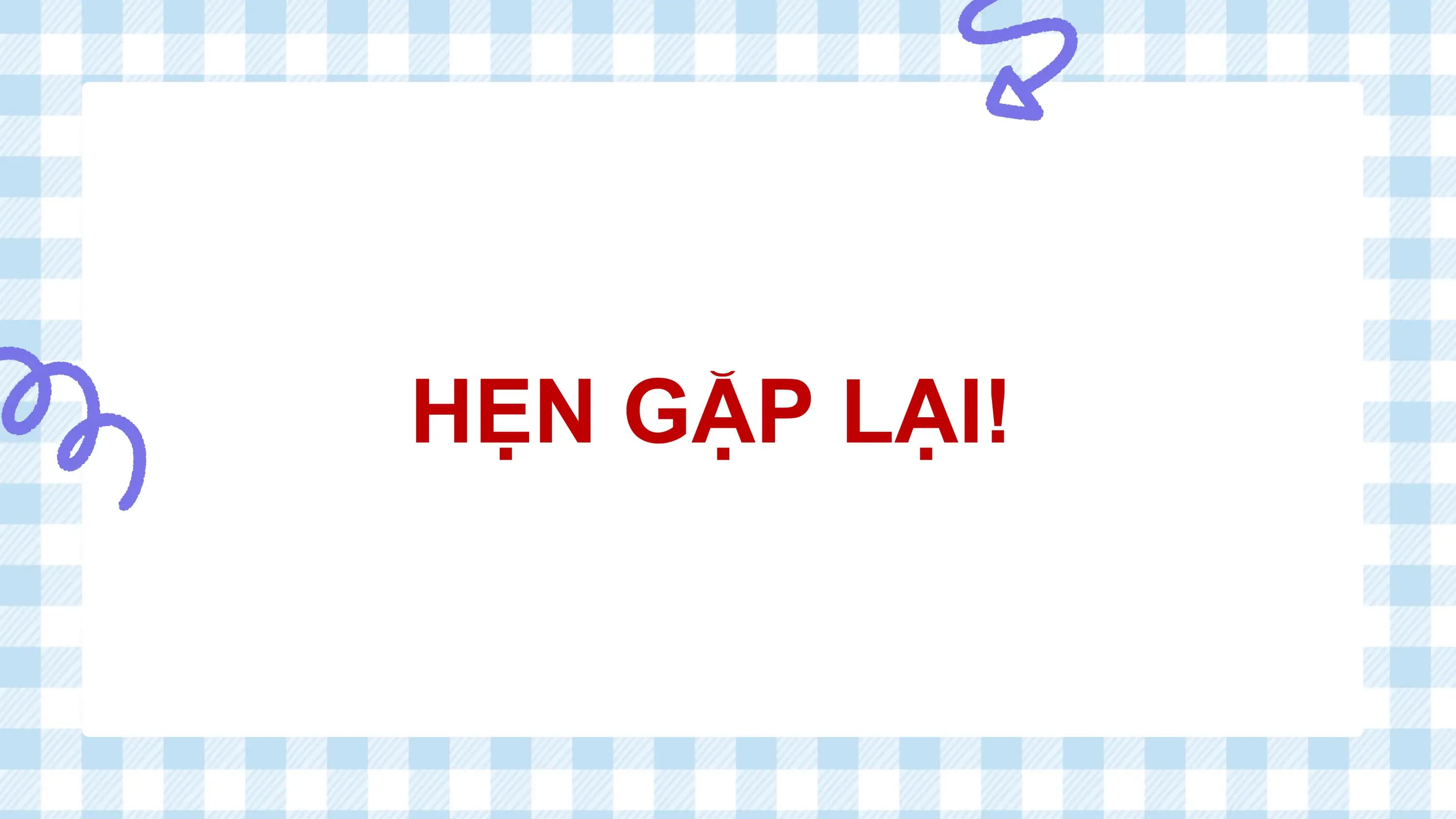 HẸN GẶP LẠI!
