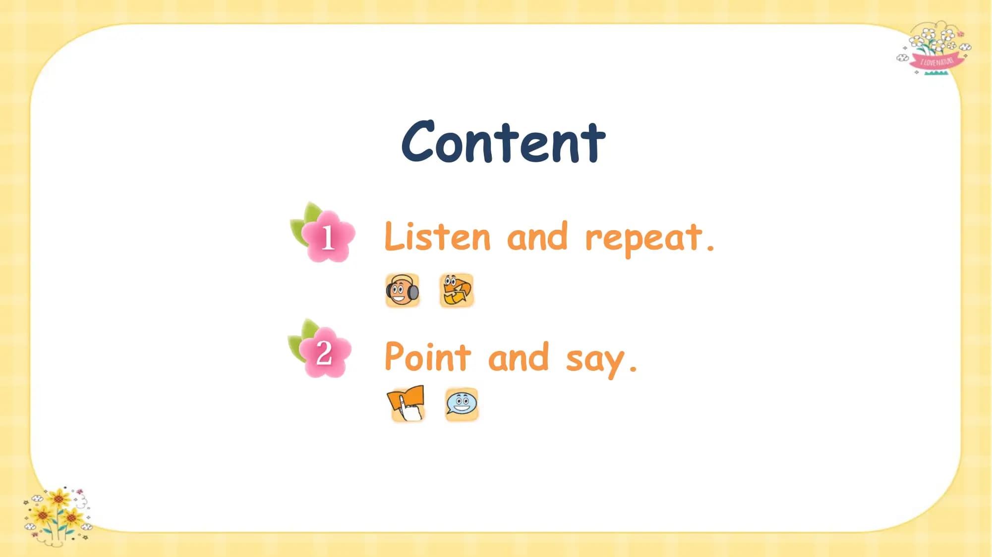 Content
Listen and repeat.

Point and say.