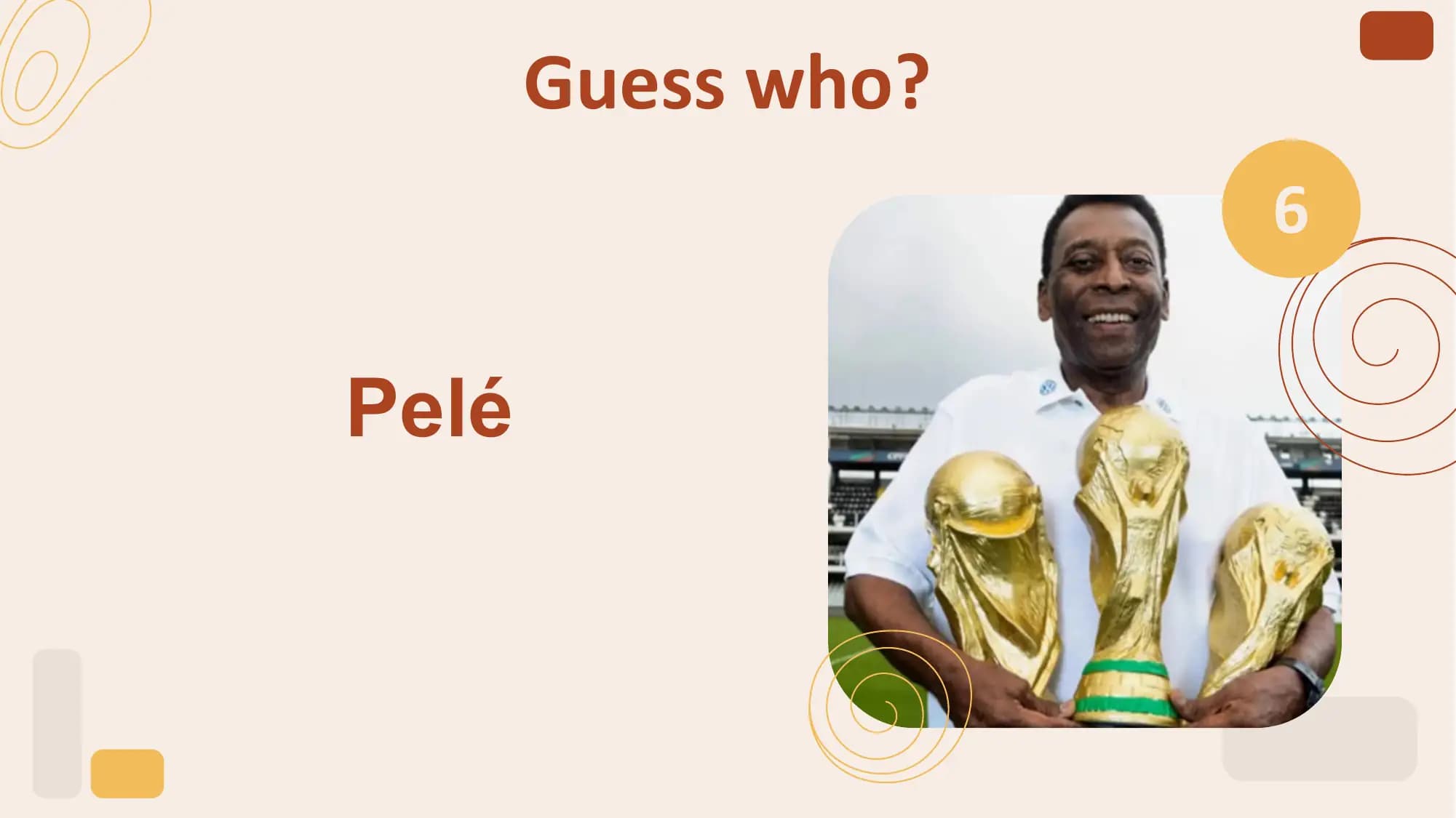 Guess who?
 6

Pelé