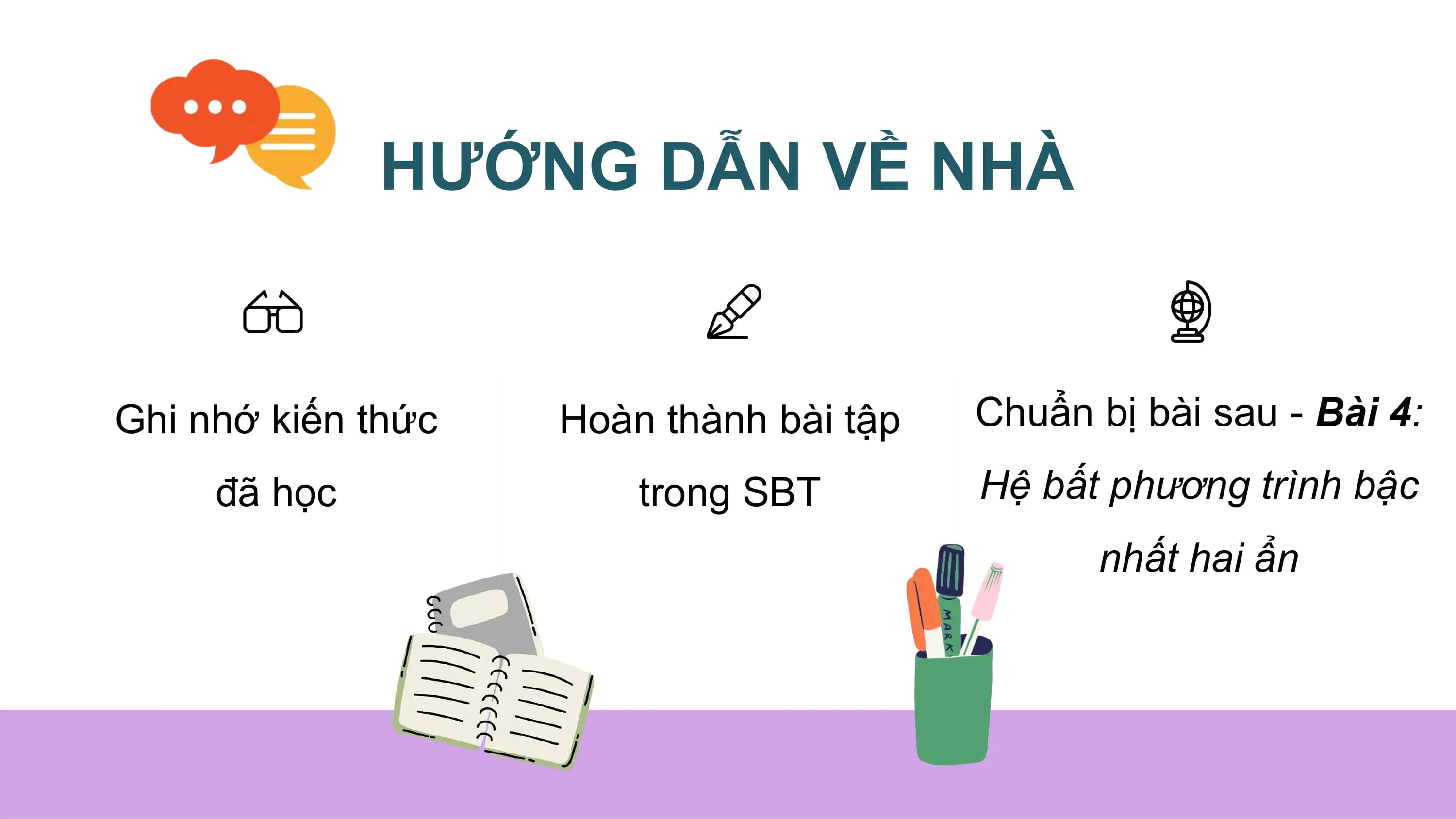 HƯỚNG DẪN VỀ NHÀ
Ghi nhớ kiến thức Hoàn thành bài tập Chuẩn bị bài sau - Bài 4:
đã học trong SBT Hệ bất phương trình bậc
nhất hai ẩn