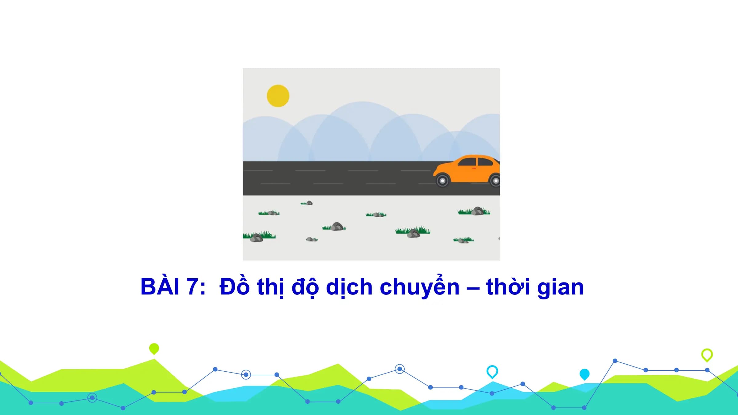 Bài giảng Vật lí 10 Bài 7. Độ thị độ dịch chuyển - thời gian