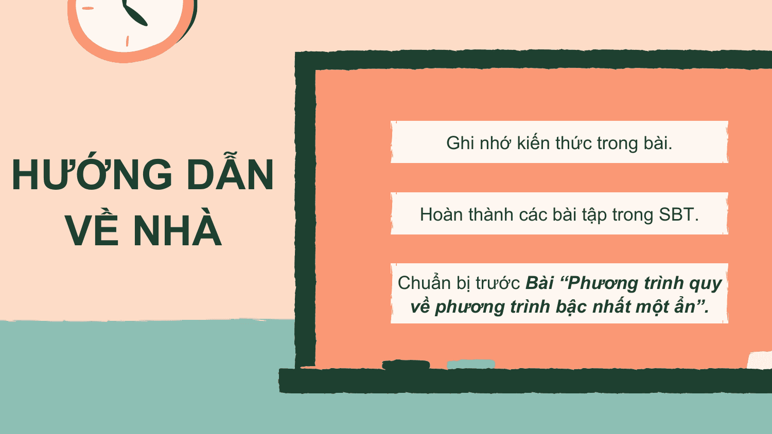 Ghi nhớ kiến thức trong bài.

HƯỚNG DẪN
 VỀ NHÀ
 Hoàn thành các bài tập trong SBT.

 Chuẩn bị trước Bài “Phương trình quy
 về phương trình bậc nhất một ẩn”.